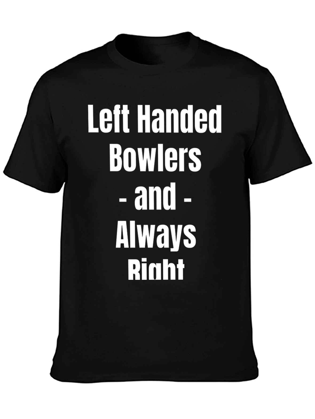 Left Handed Bowlers Always Right Tee