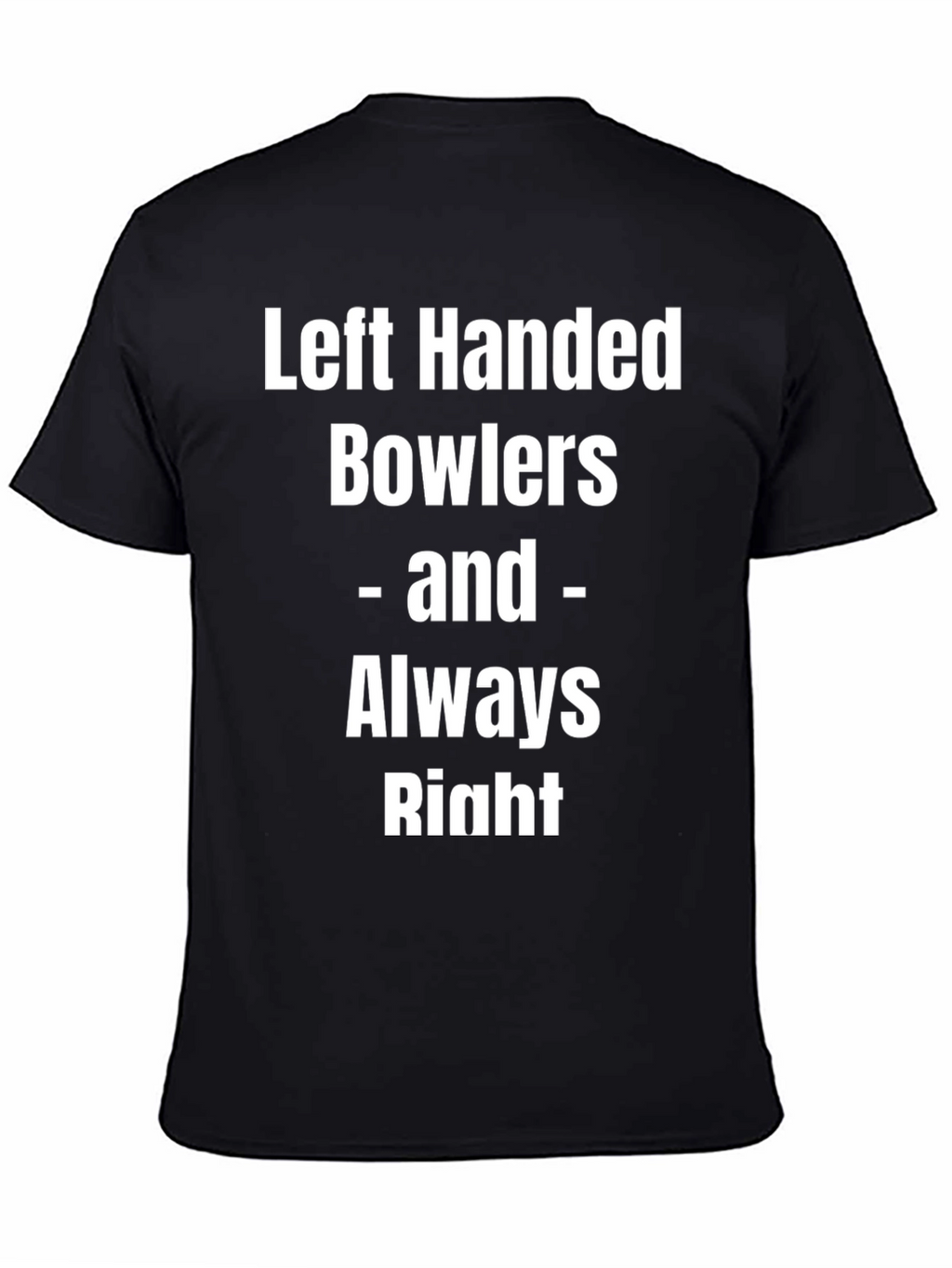 Left Handed Bowlers Always Right Tee
