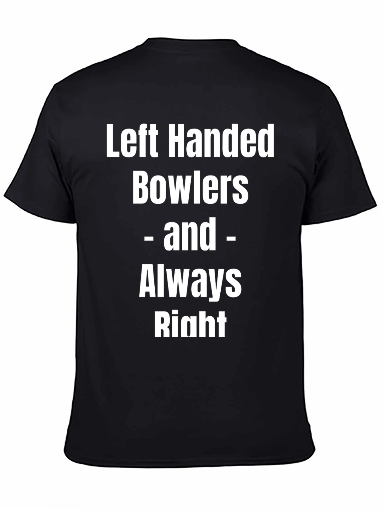 Left Handed Bowlers Always Right Tee