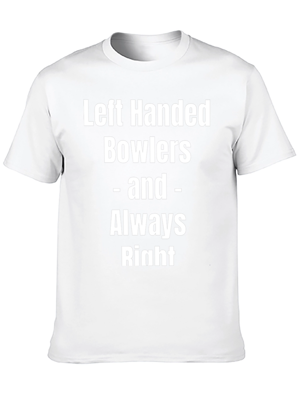 Left Handed Bowlers Always Right Tee