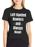 Left Handed Bowlers Always Right Tee
