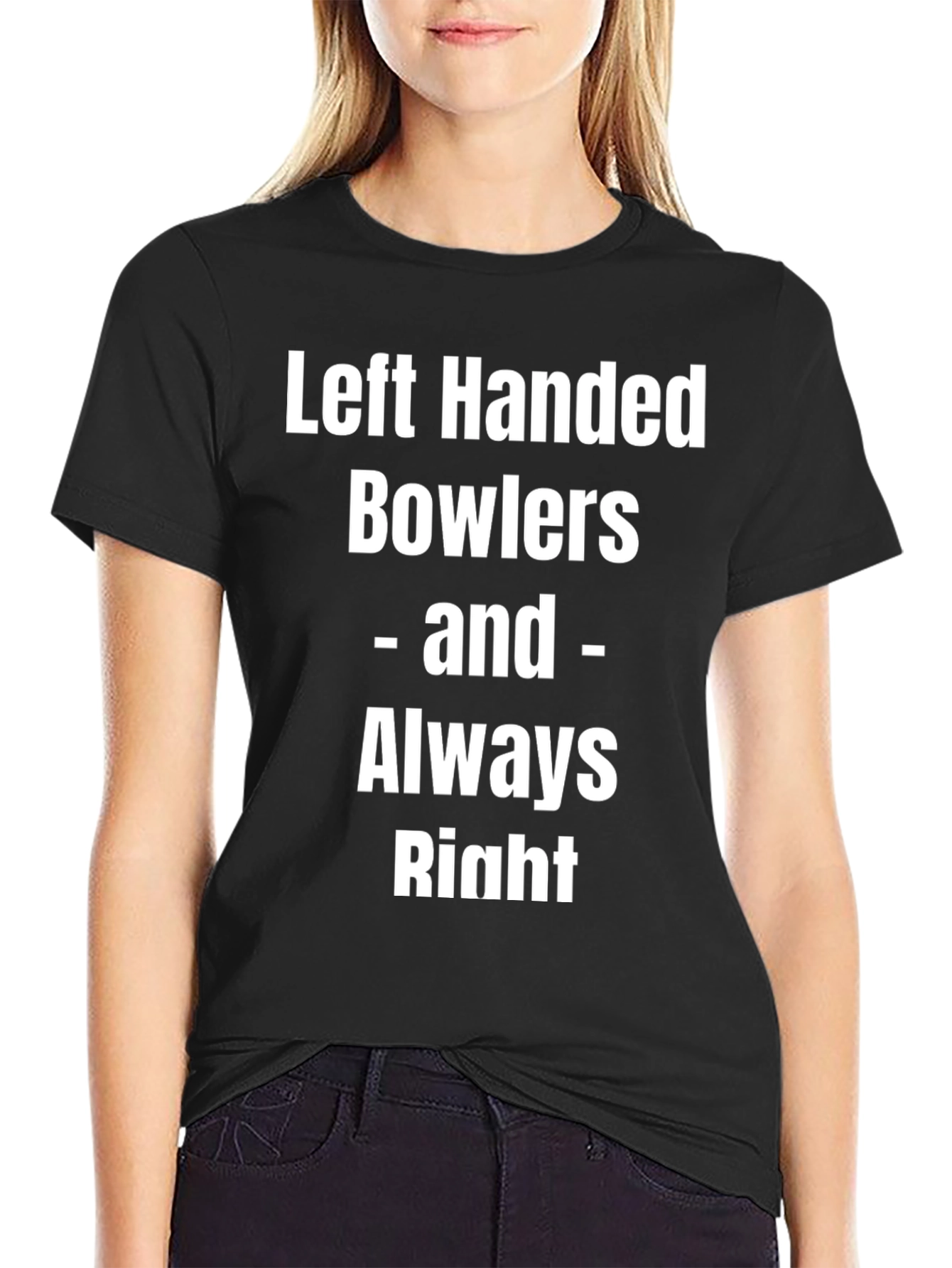 Left Handed Bowlers Always Right Tee