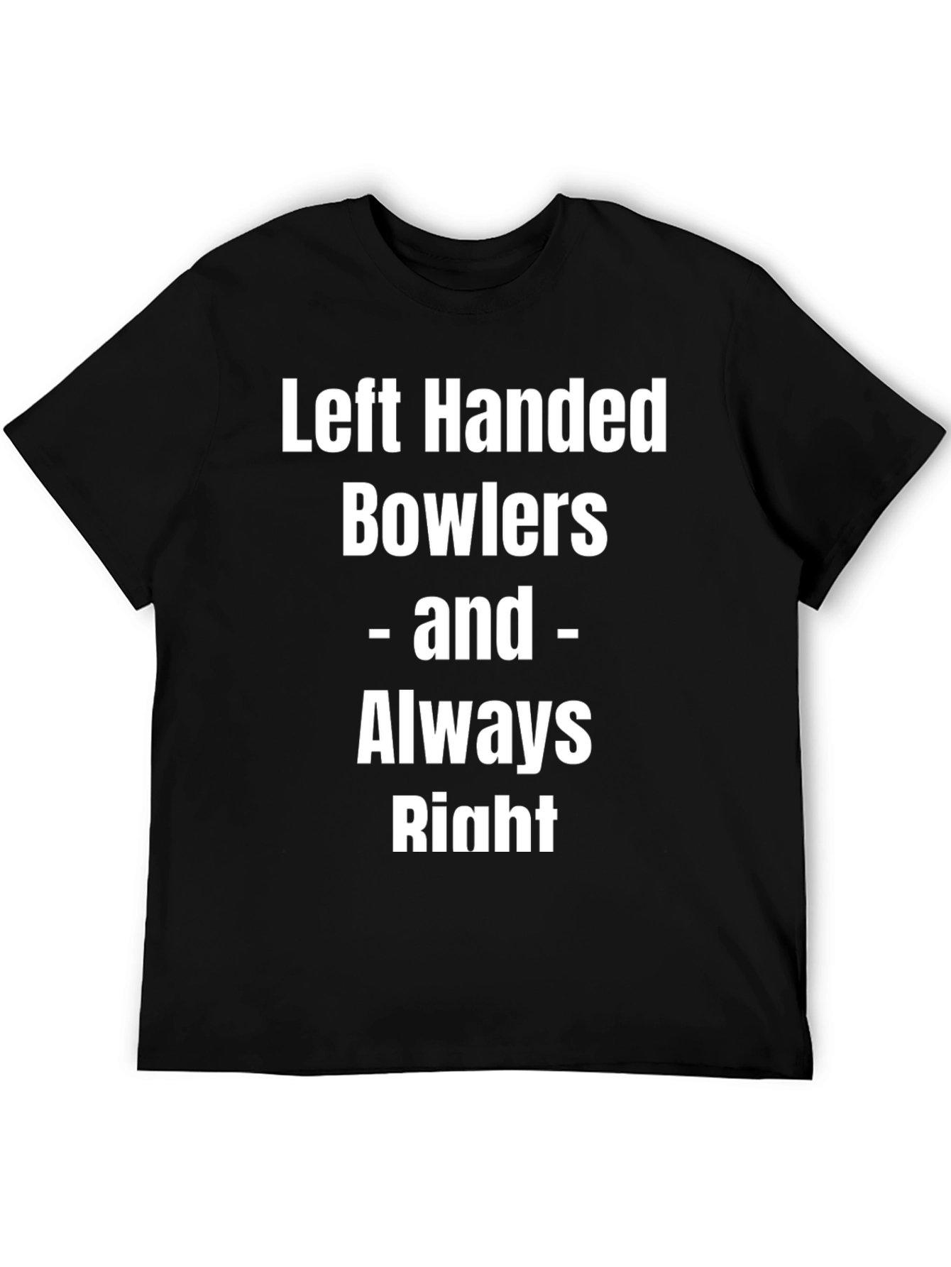 Left Handed Bowlers Always Right Tee