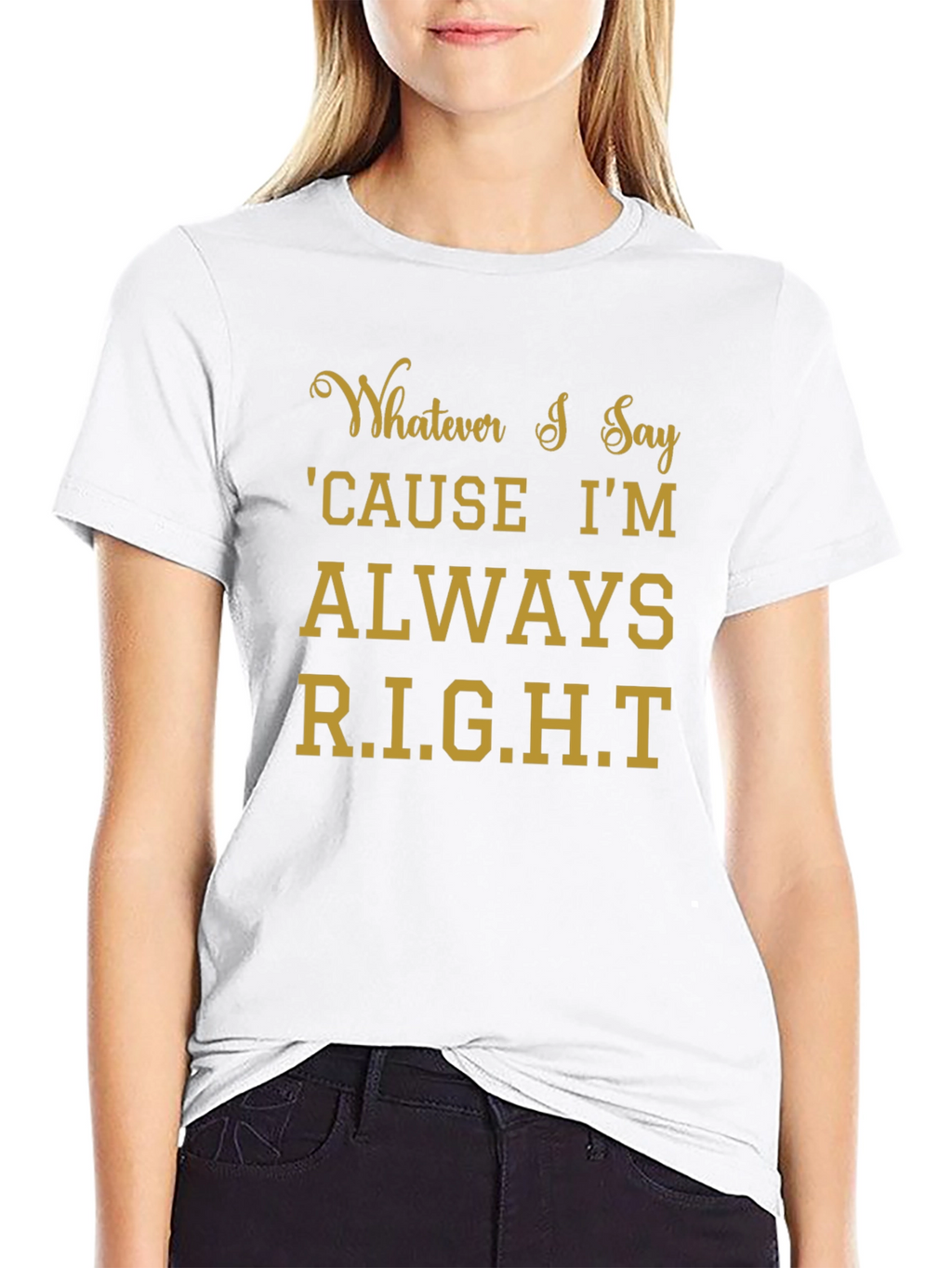 Whatever I Say Right T-Shirt