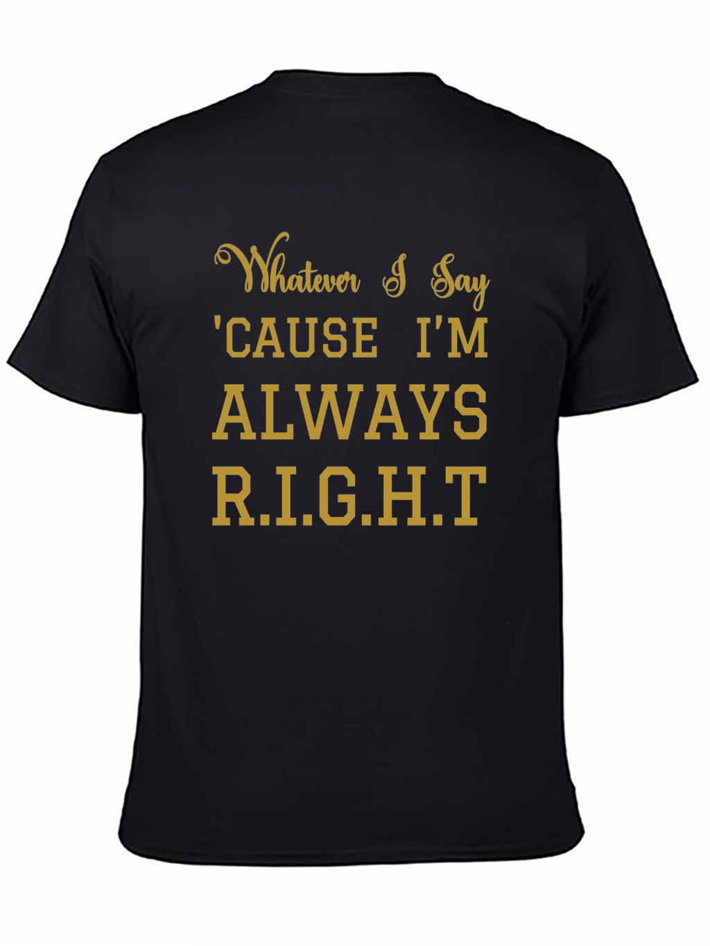 Whatever I Say Right T-Shirt