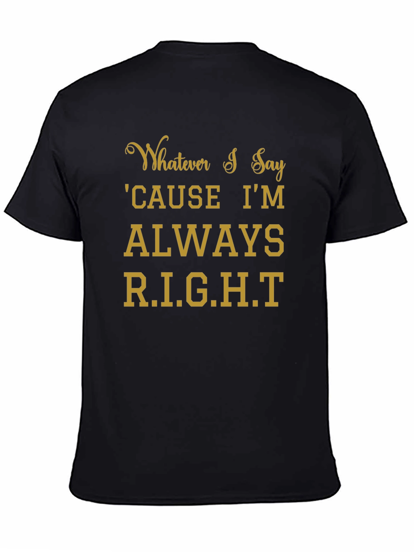 Whatever I Say Right T-Shirt