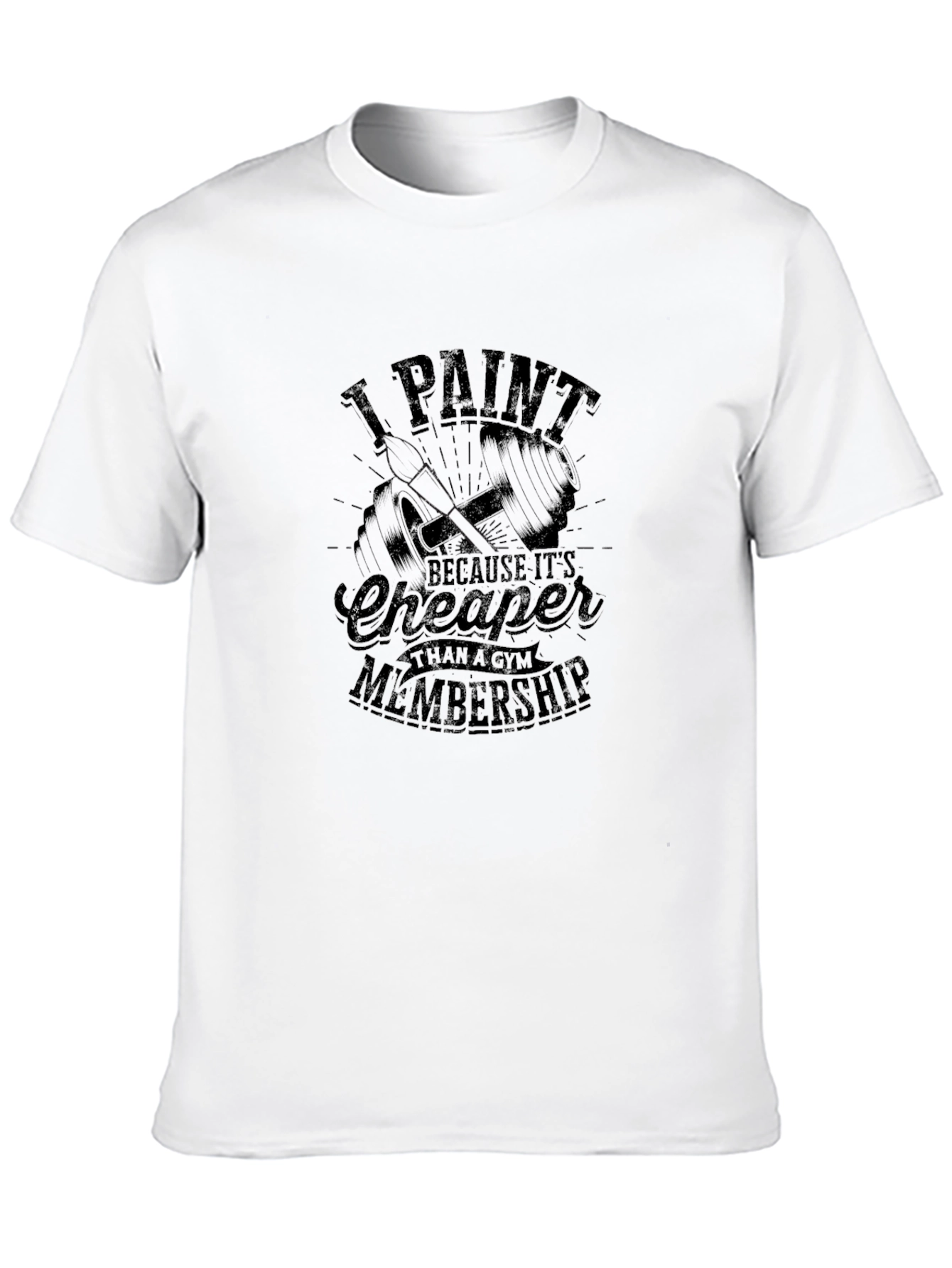 I Paint T-Shirt - Cheaper Than a Gym Membership
