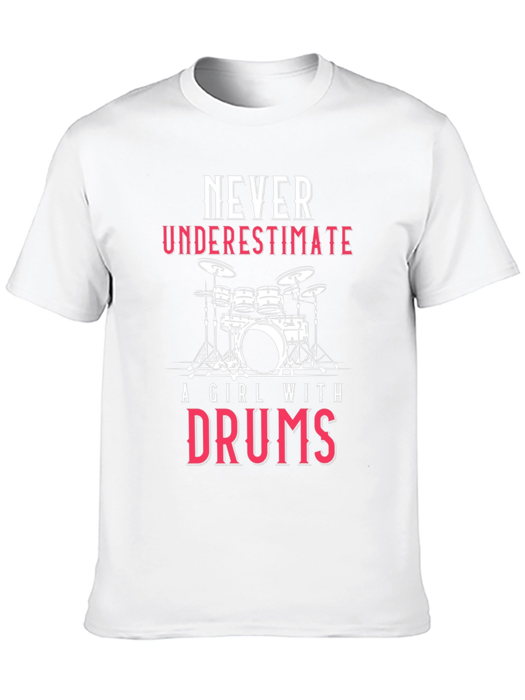 Never Underestimate A Girl With Drums T-Shirt