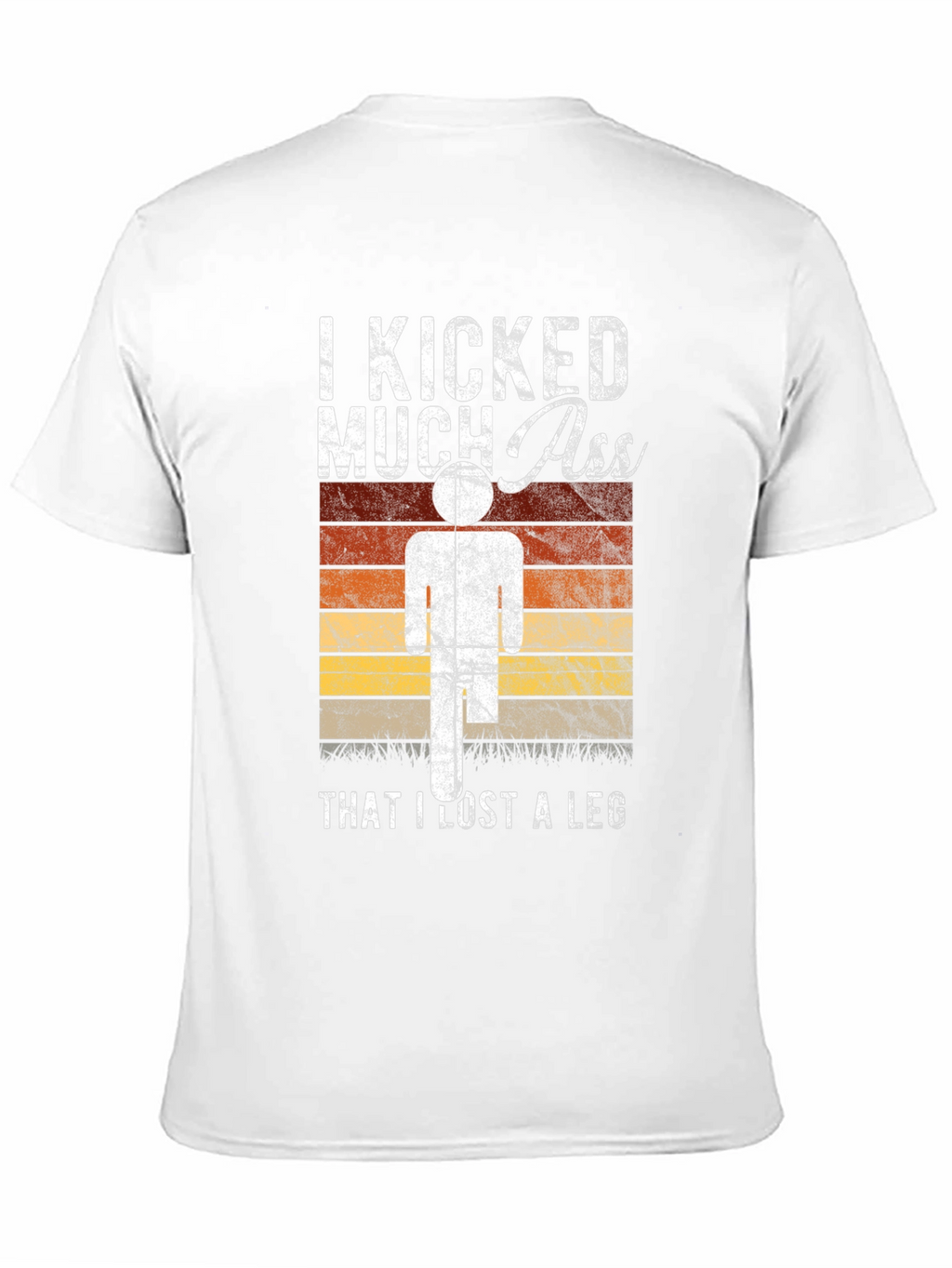 I Kicked Much Ass Lost A Leg T-Shirt