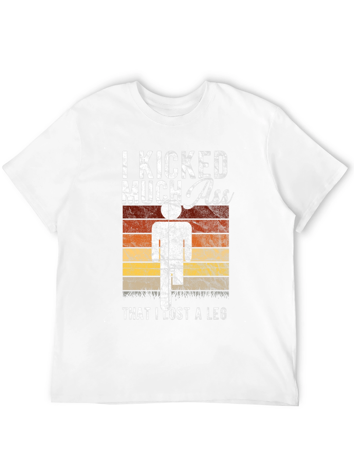 I Kicked Much Ass Lost A Leg T-Shirt