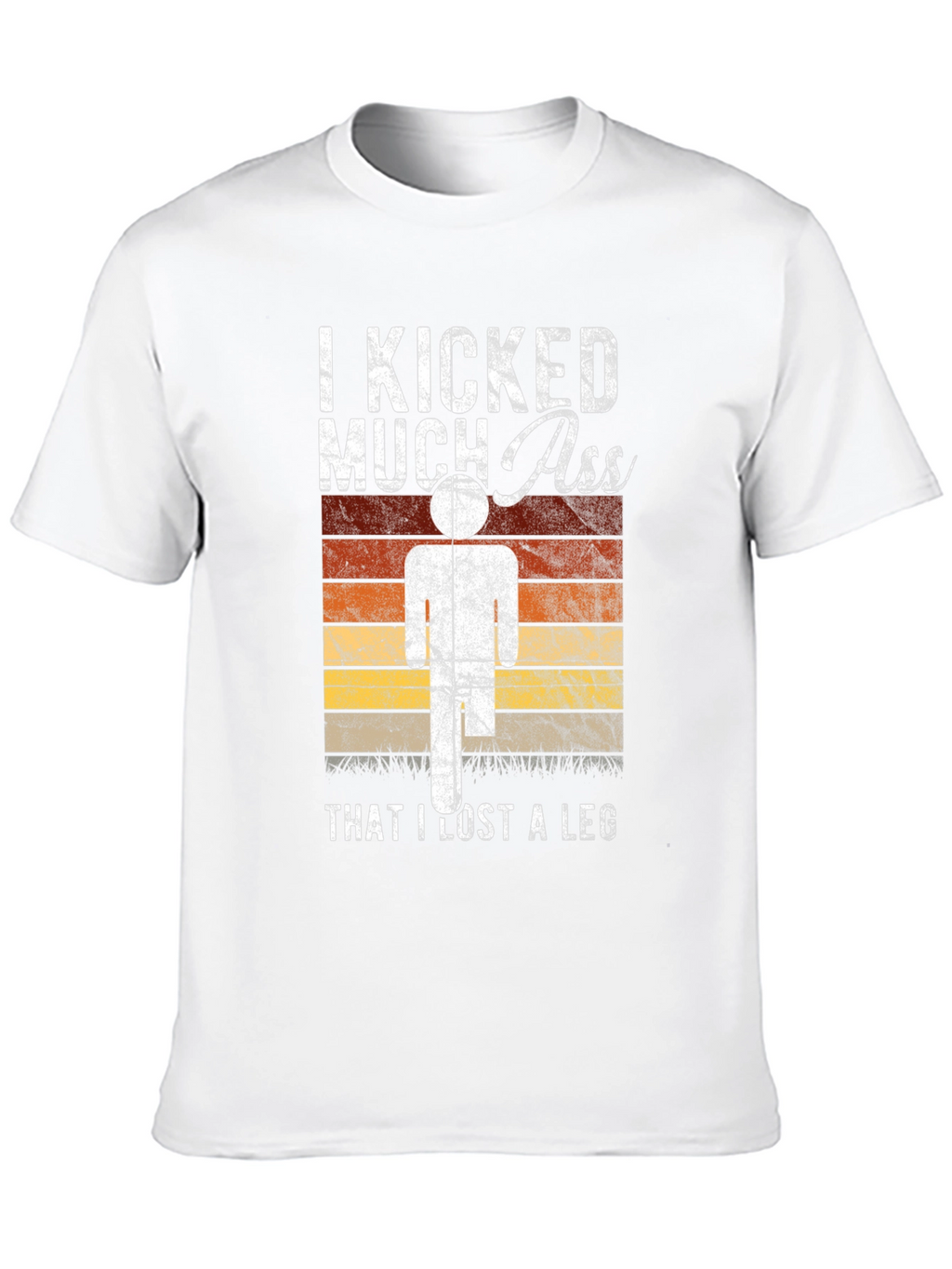 I Kicked Much Ass Lost A Leg T-Shirt