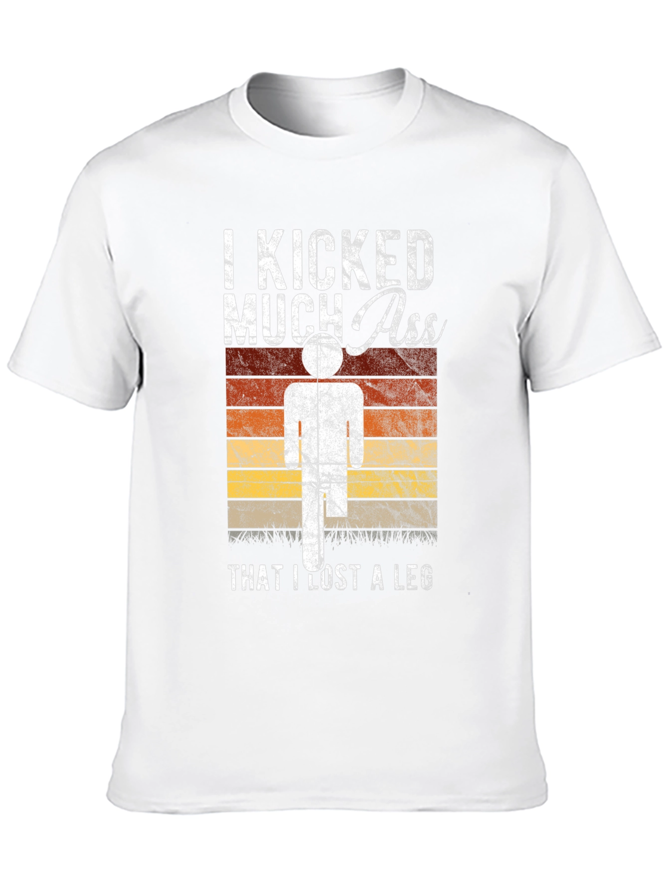 I Kicked Much Ass Lost A Leg T-Shirt