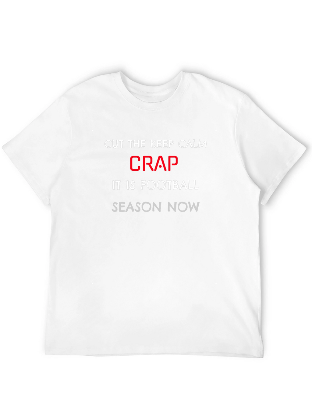 Football Season Tee: Cut the Crap Slogan T-Shirt