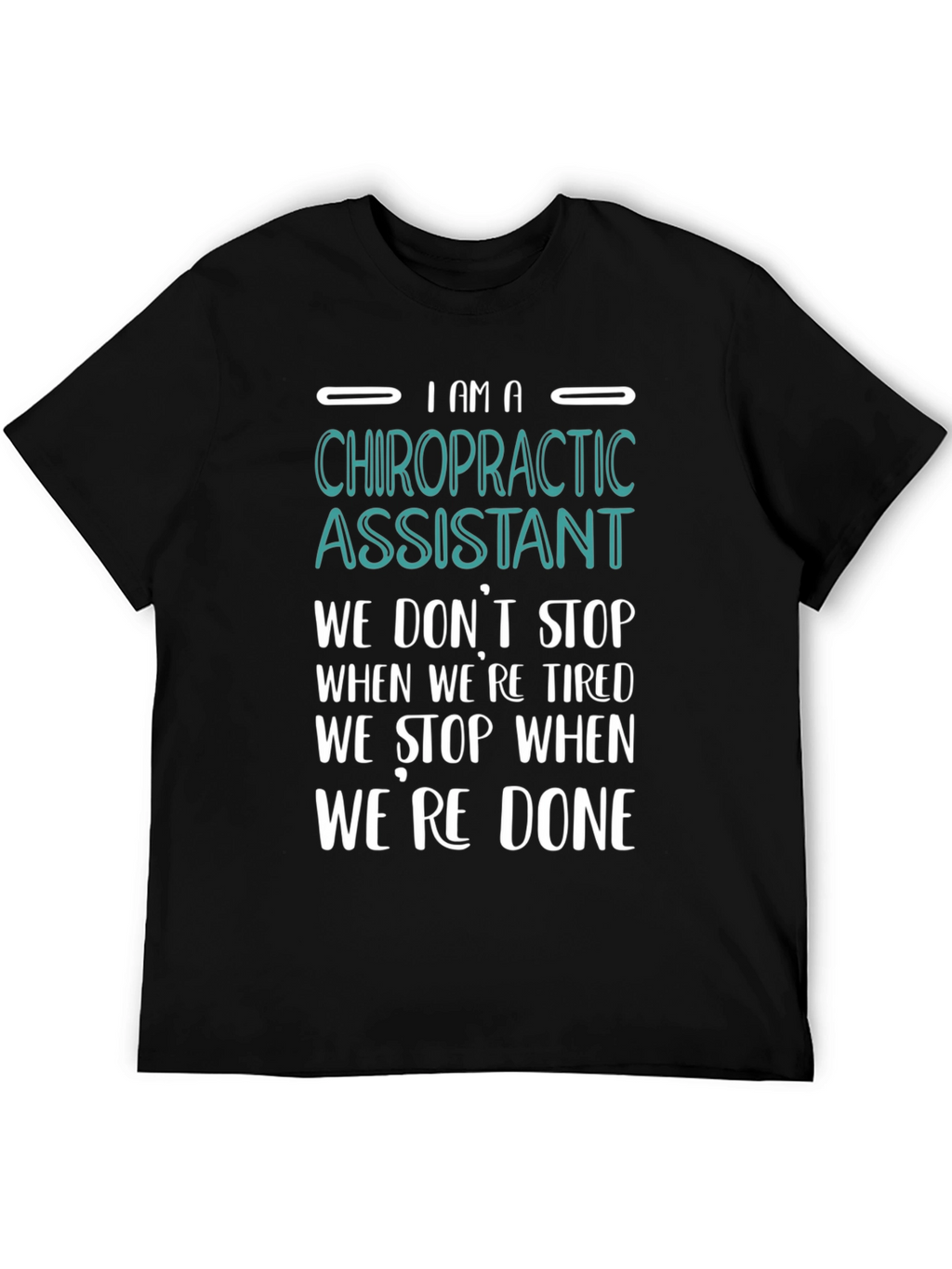 Chiropractic Assistant T-Shirt - We Dont Stop When Tired!