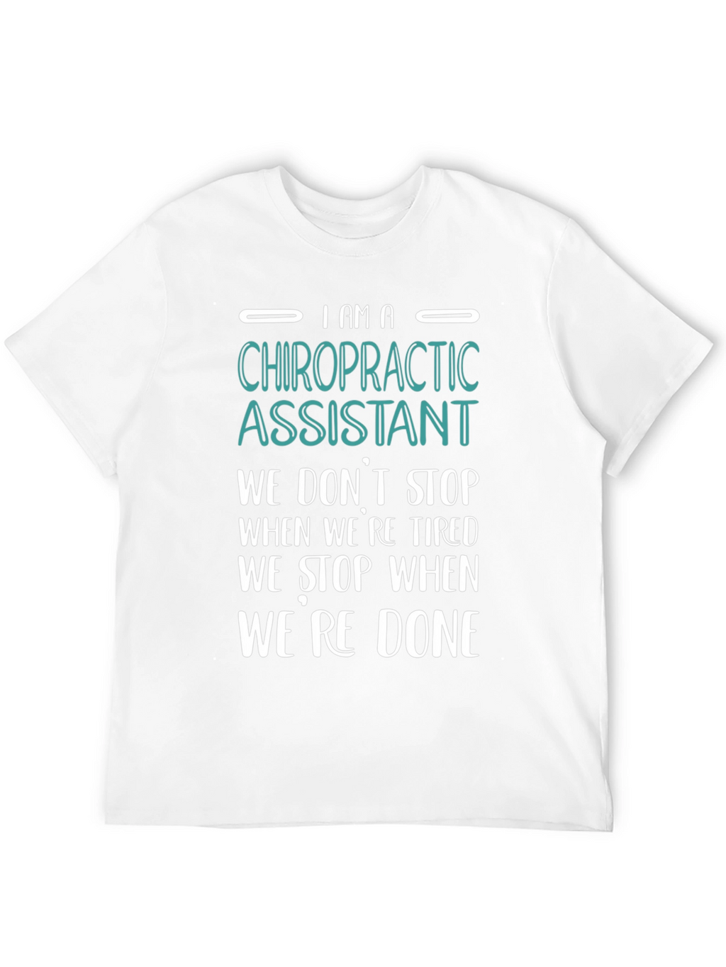 Chiropractic Assistant T-Shirt - We Dont Stop When Tired!