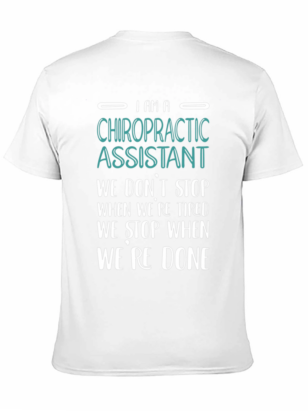 Chiropractic Assistant T-Shirt - We Dont Stop When Tired!