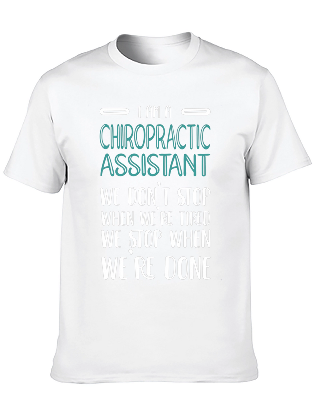Chiropractic Assistant T-Shirt - We Dont Stop When Tired!