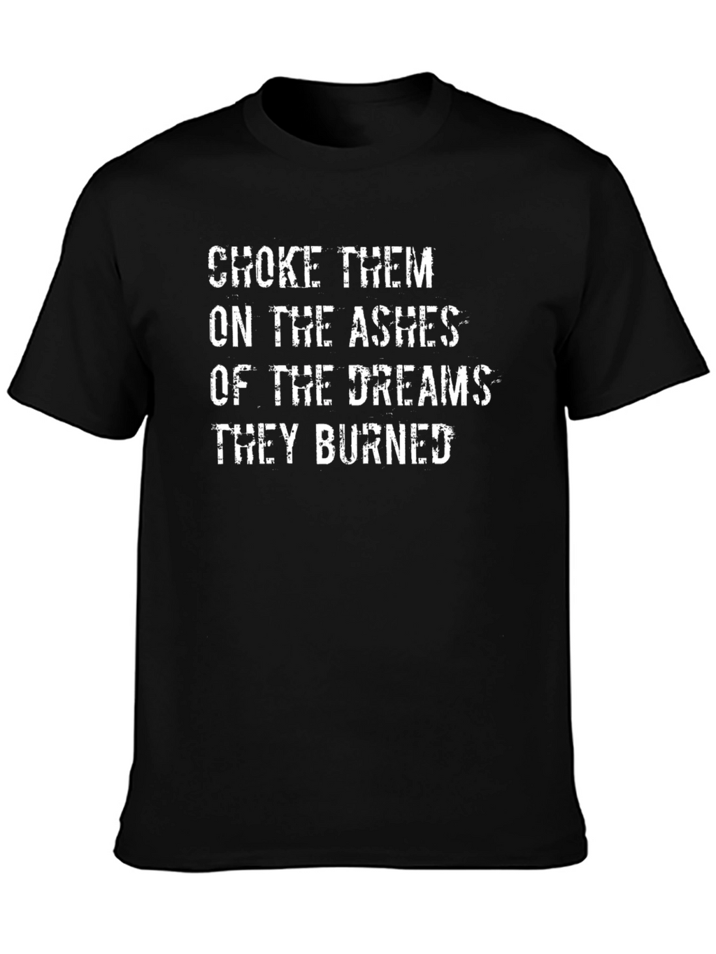 Choke Them Ashes Dreams Burned Black T-Shirt
