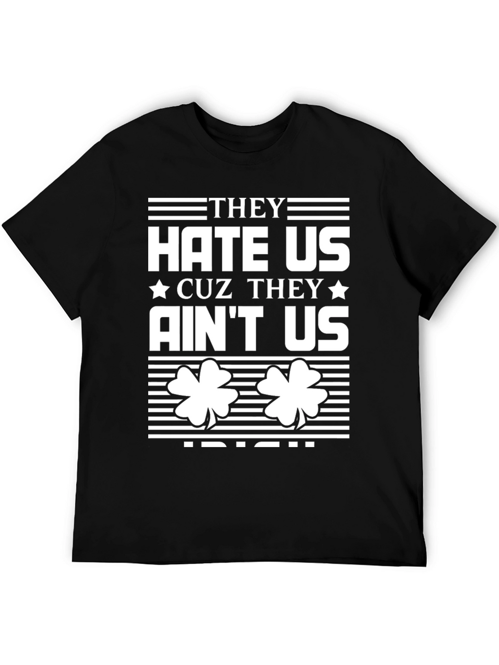 They Hate Us Cuz They Aint Us Irish T-Shirt