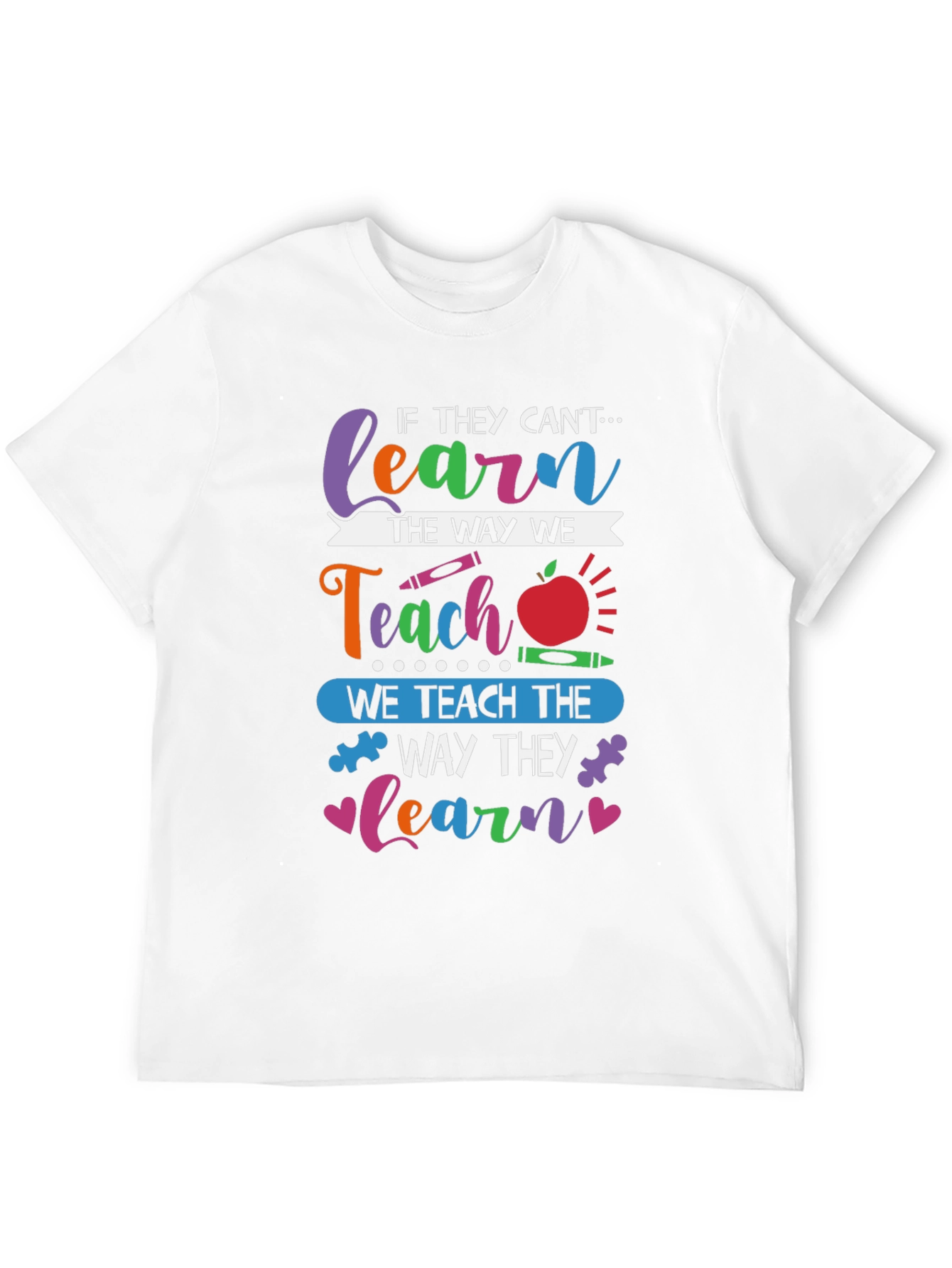 Teachers T-Shirt: Learn the Way They Learn