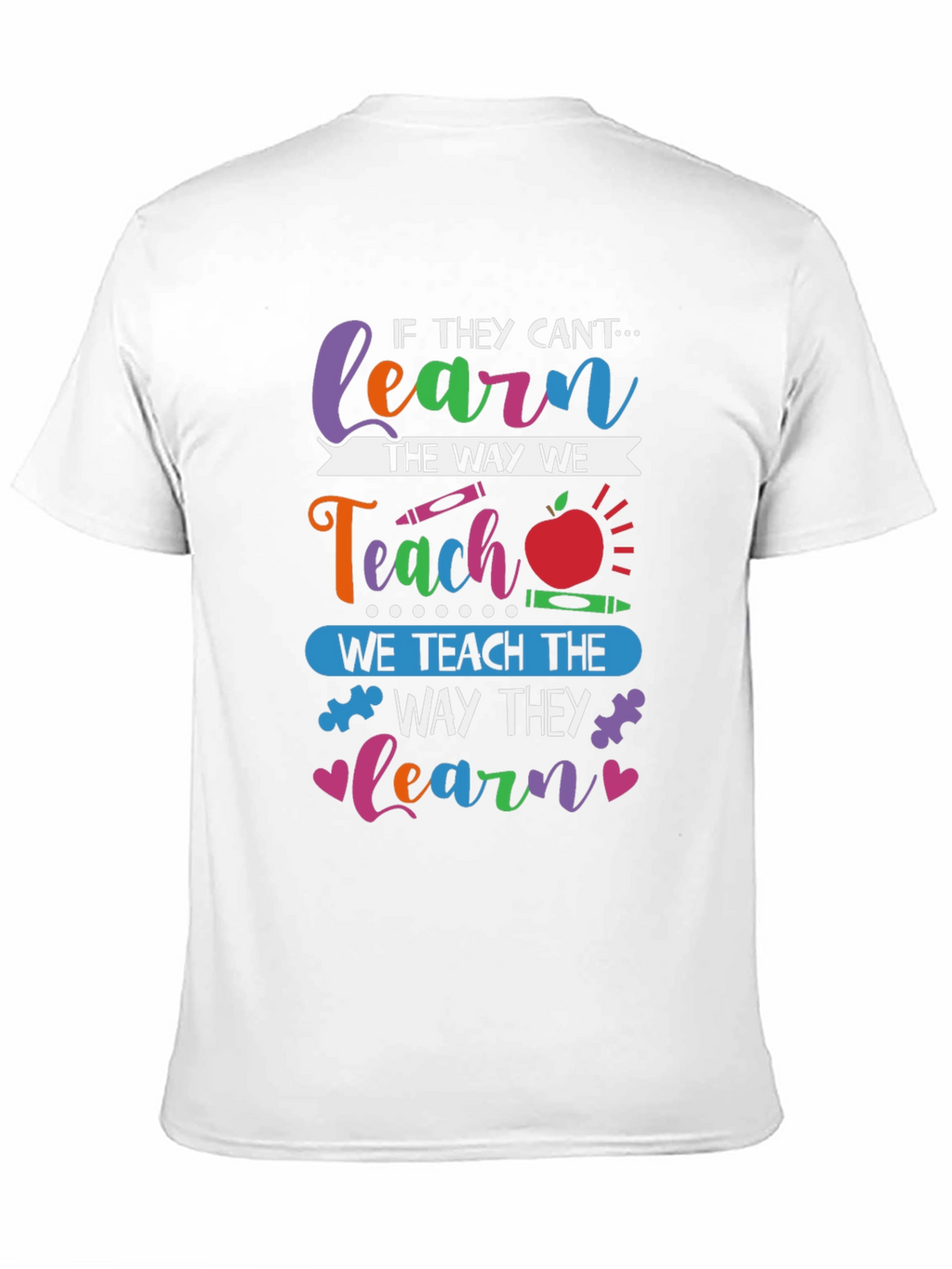 Teachers T-Shirt: Learn the Way They Learn