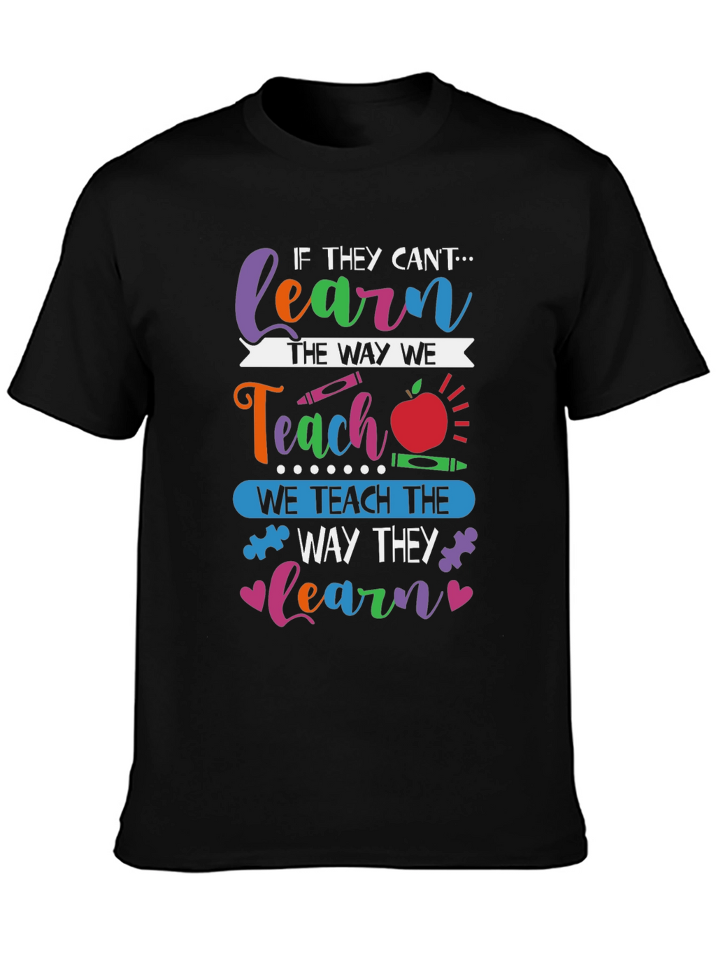 Teachers T-Shirt: Learn the Way They Learn