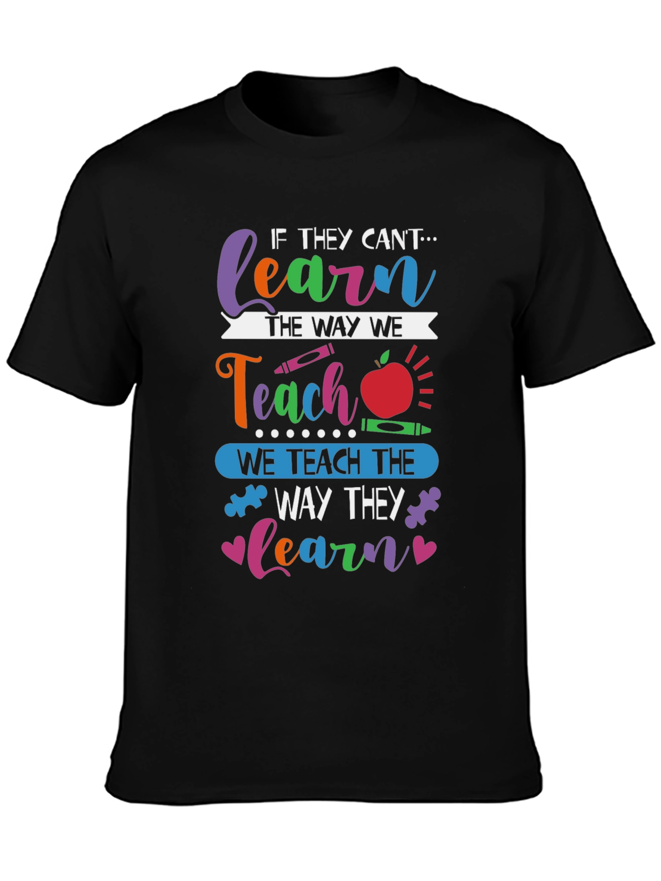Teachers T-Shirt: Learn the Way They Learn