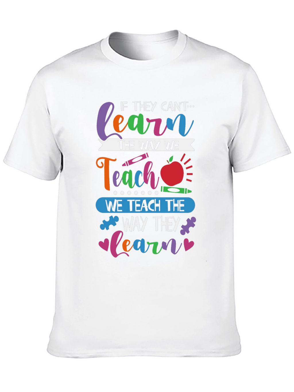 Teachers T-Shirt: Learn the Way They Learn