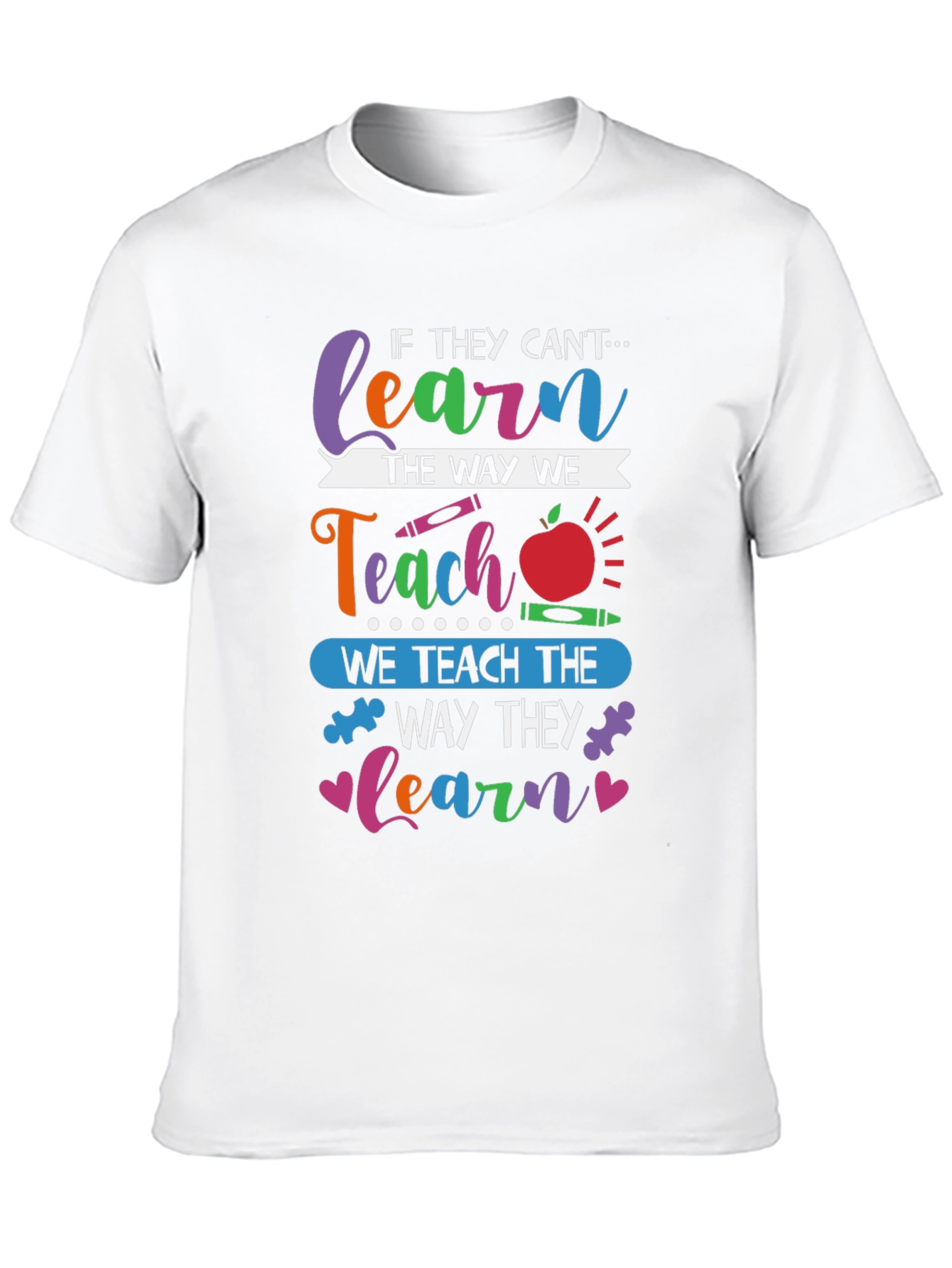 Teachers T-Shirt: Learn the Way They Learn