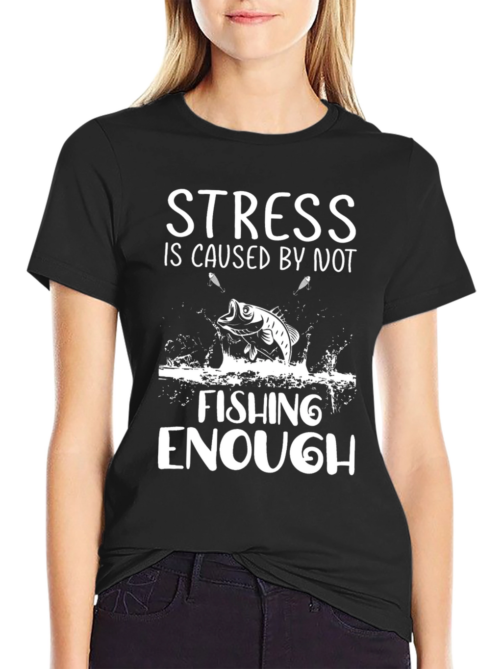 Stress is Caused by Not Fishing Enough T-Shirt