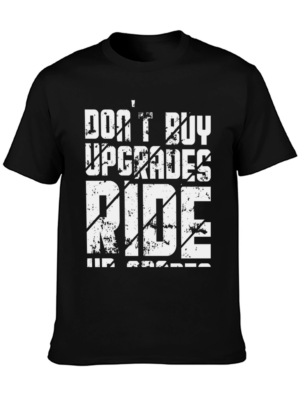 Dont Buy Upgrades Ride Up Grades Graphic Tee