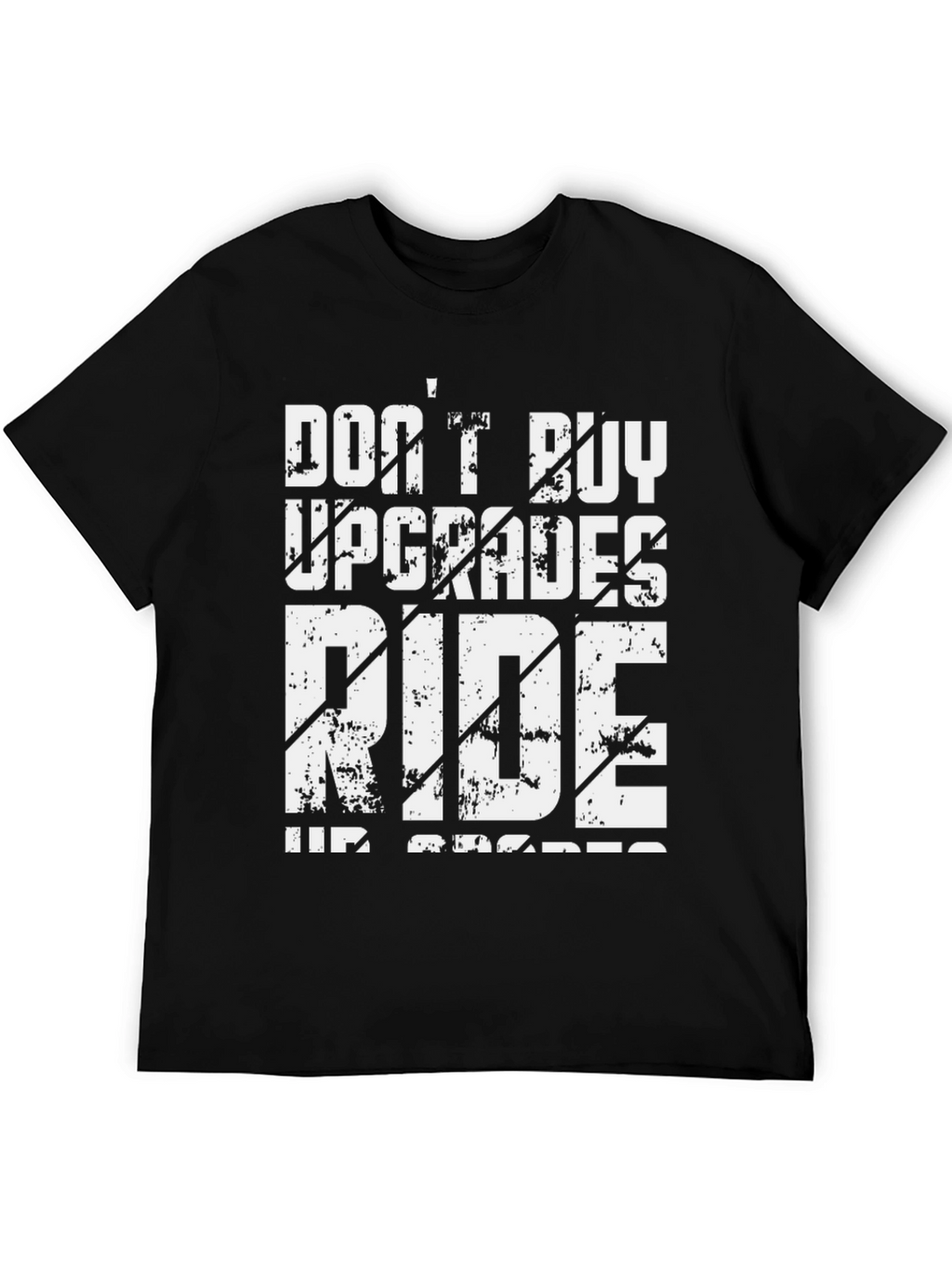Dont Buy Upgrades Ride Up Grades Graphic Tee