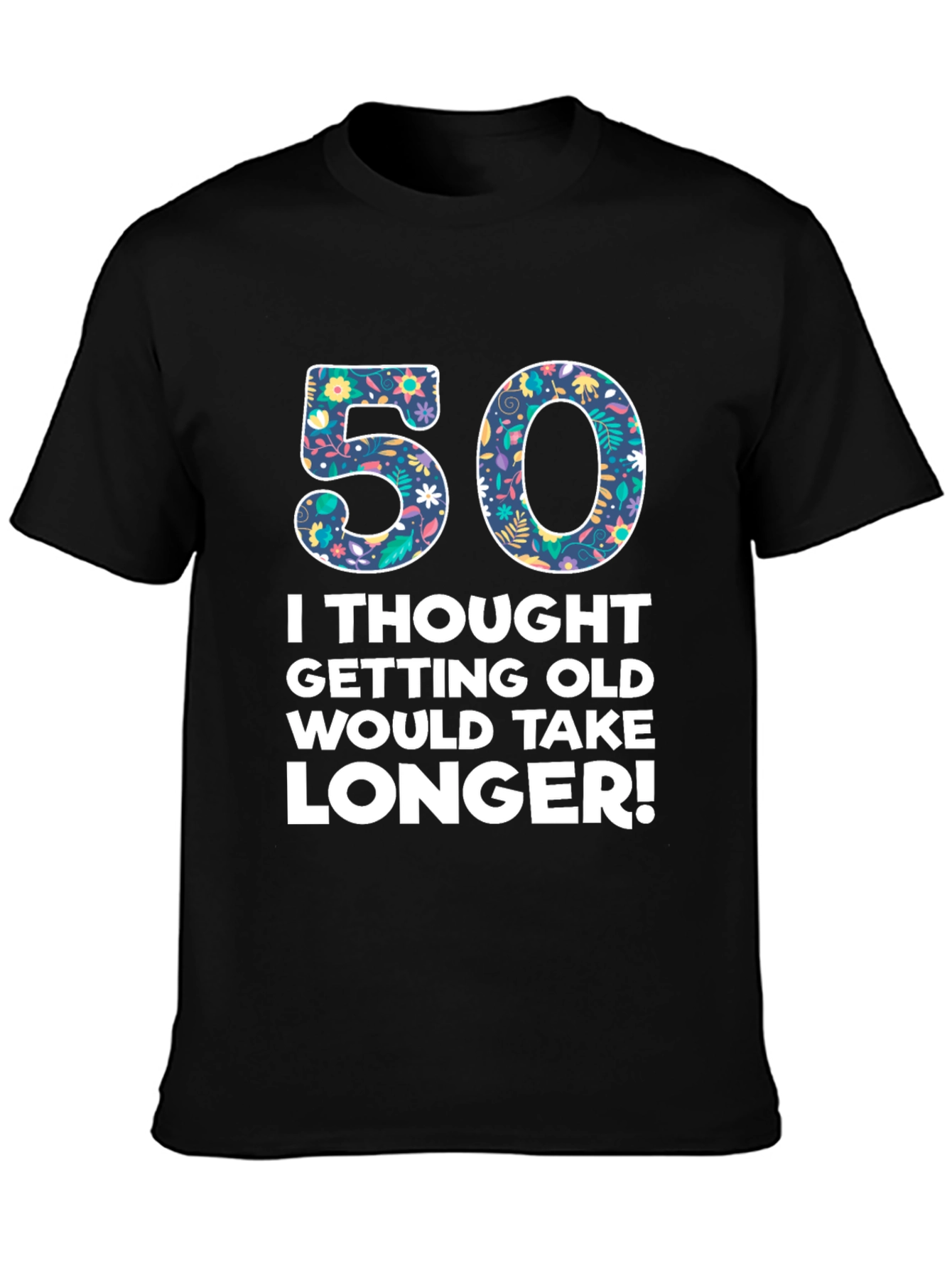 Funny 50th Birthday Graphic Tee -  I Thought Getting Old Would Take Longer!