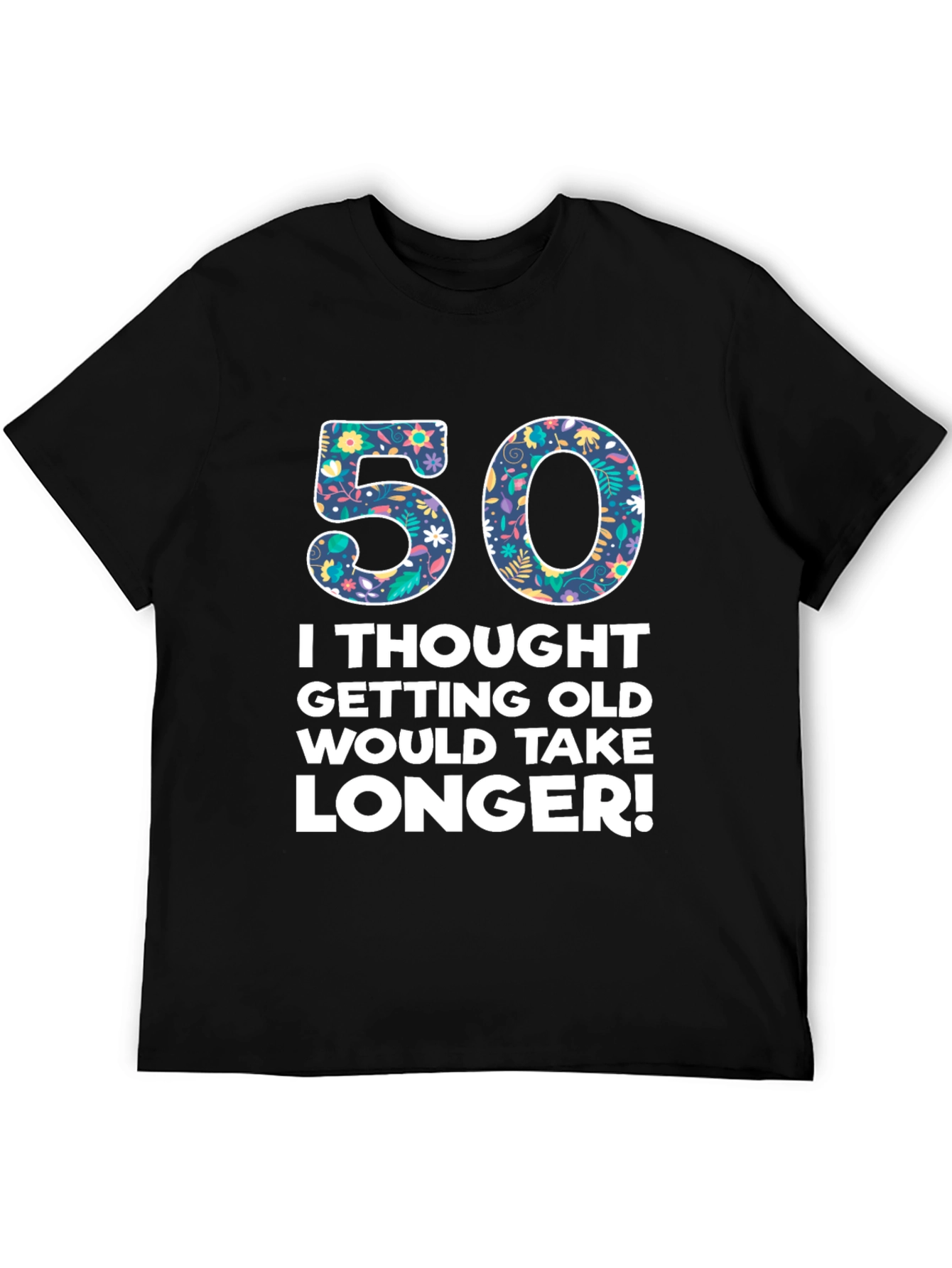 Funny 50th Birthday Graphic Tee -  I Thought Getting Old Would Take Longer!