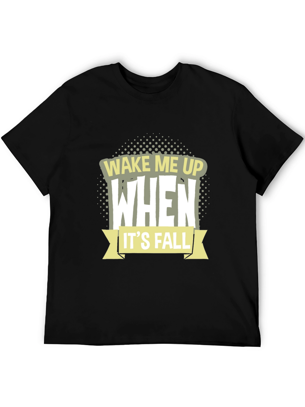 Wake Me Up When Its Fall T-Shirt