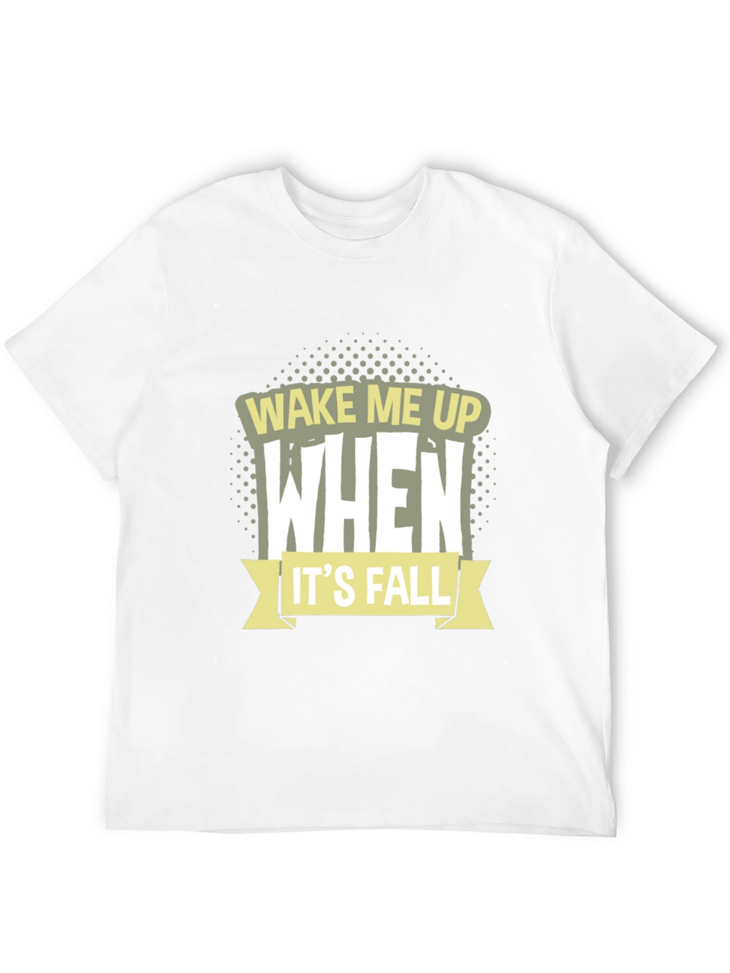 Wake Me Up When Its Fall T-Shirt