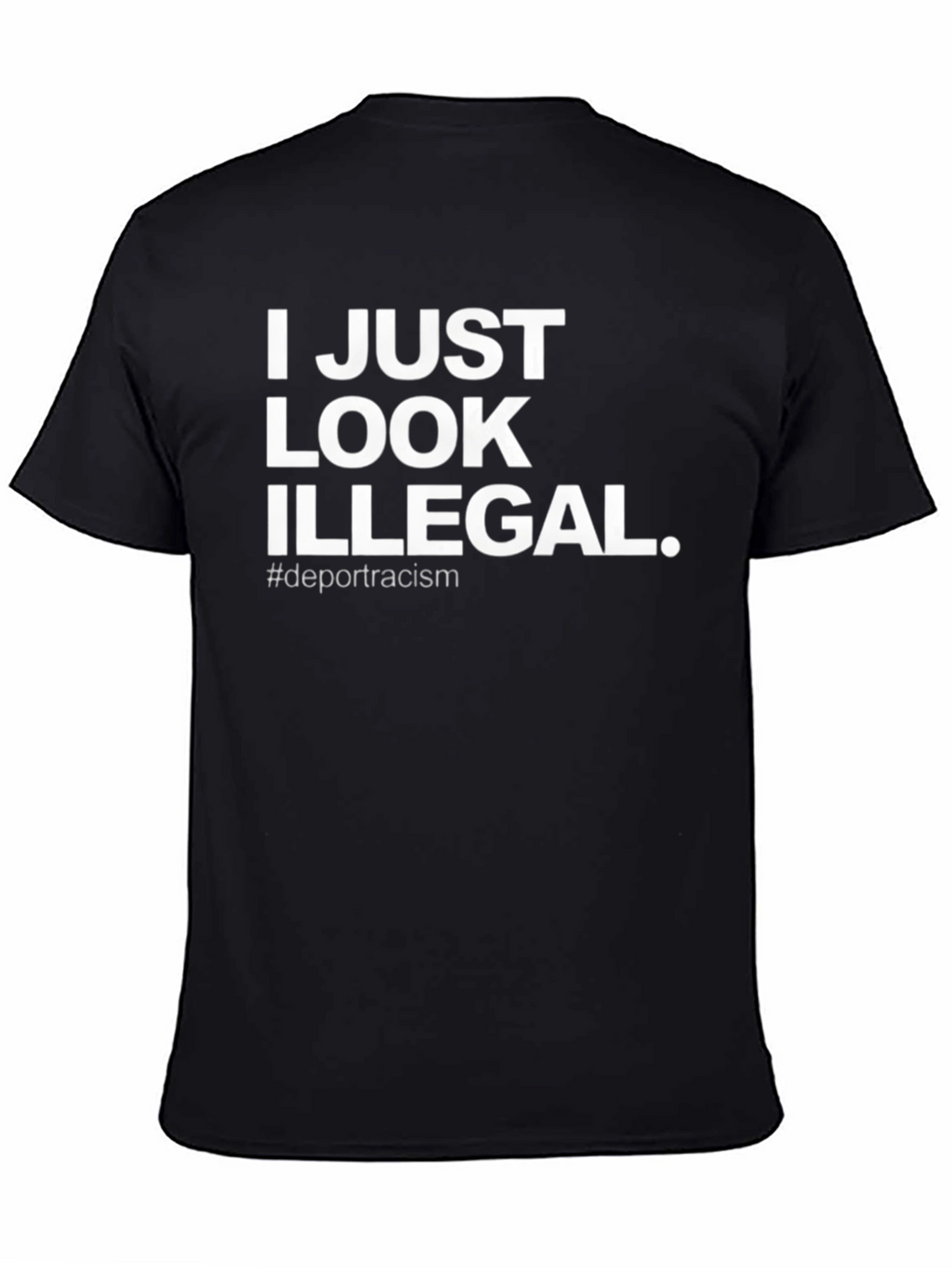 I Just Look Illegal T-Shirt - Deport Racism