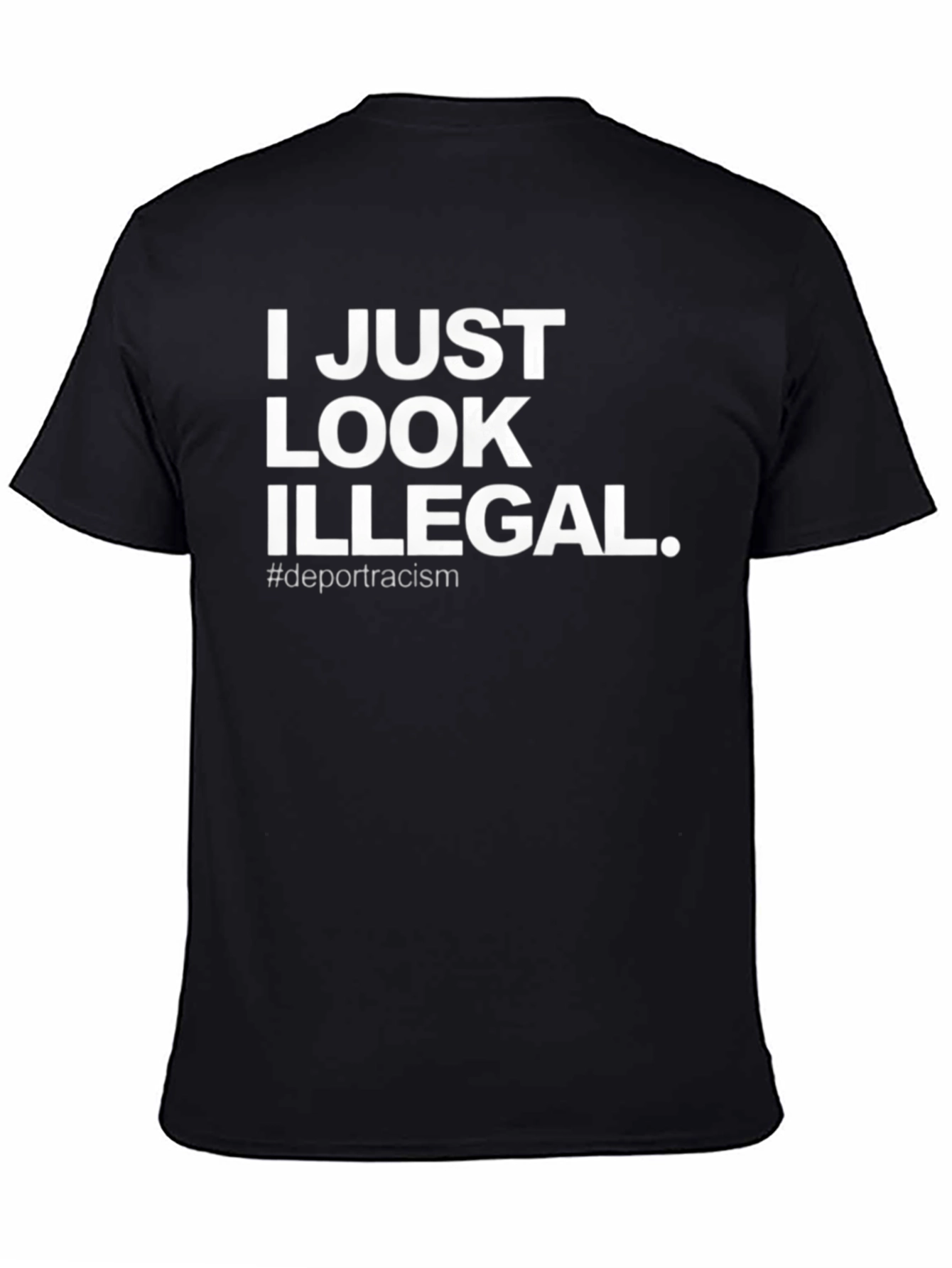 I Just Look Illegal T-Shirt - Deport Racism