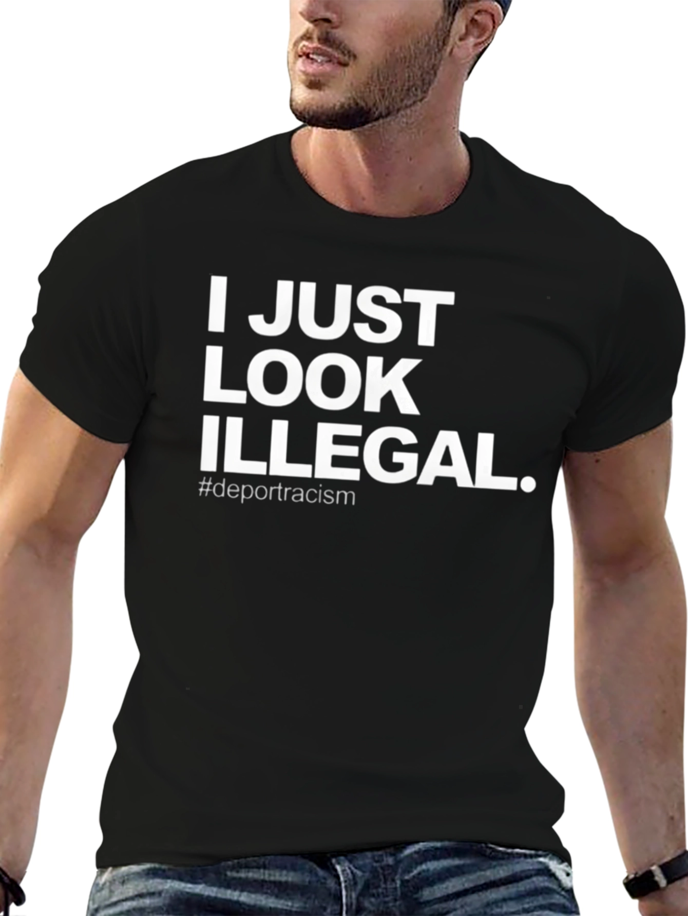 I Just Look Illegal T-Shirt - Deport Racism