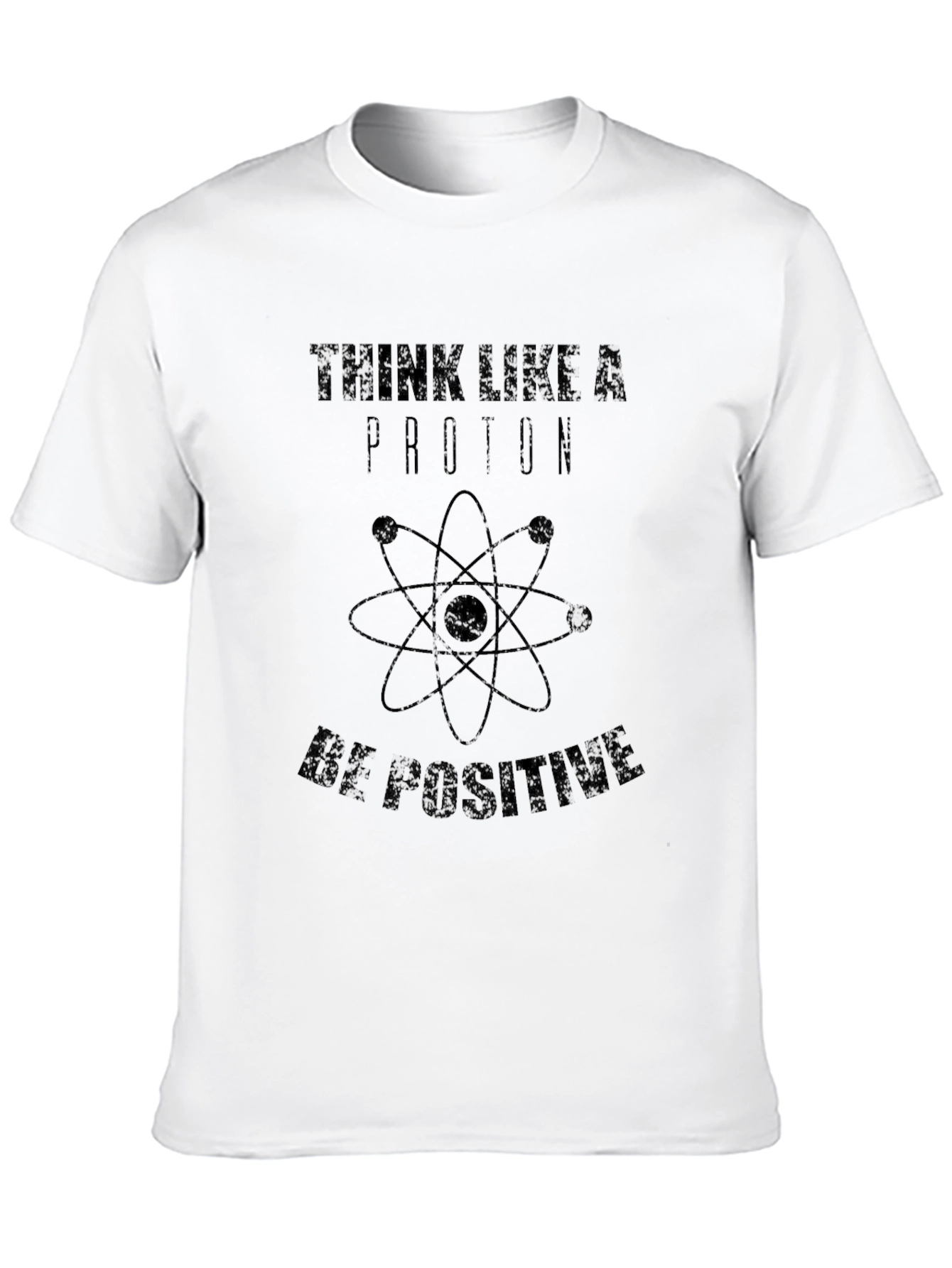Think Like a Proton T-Shirt - Be Positive