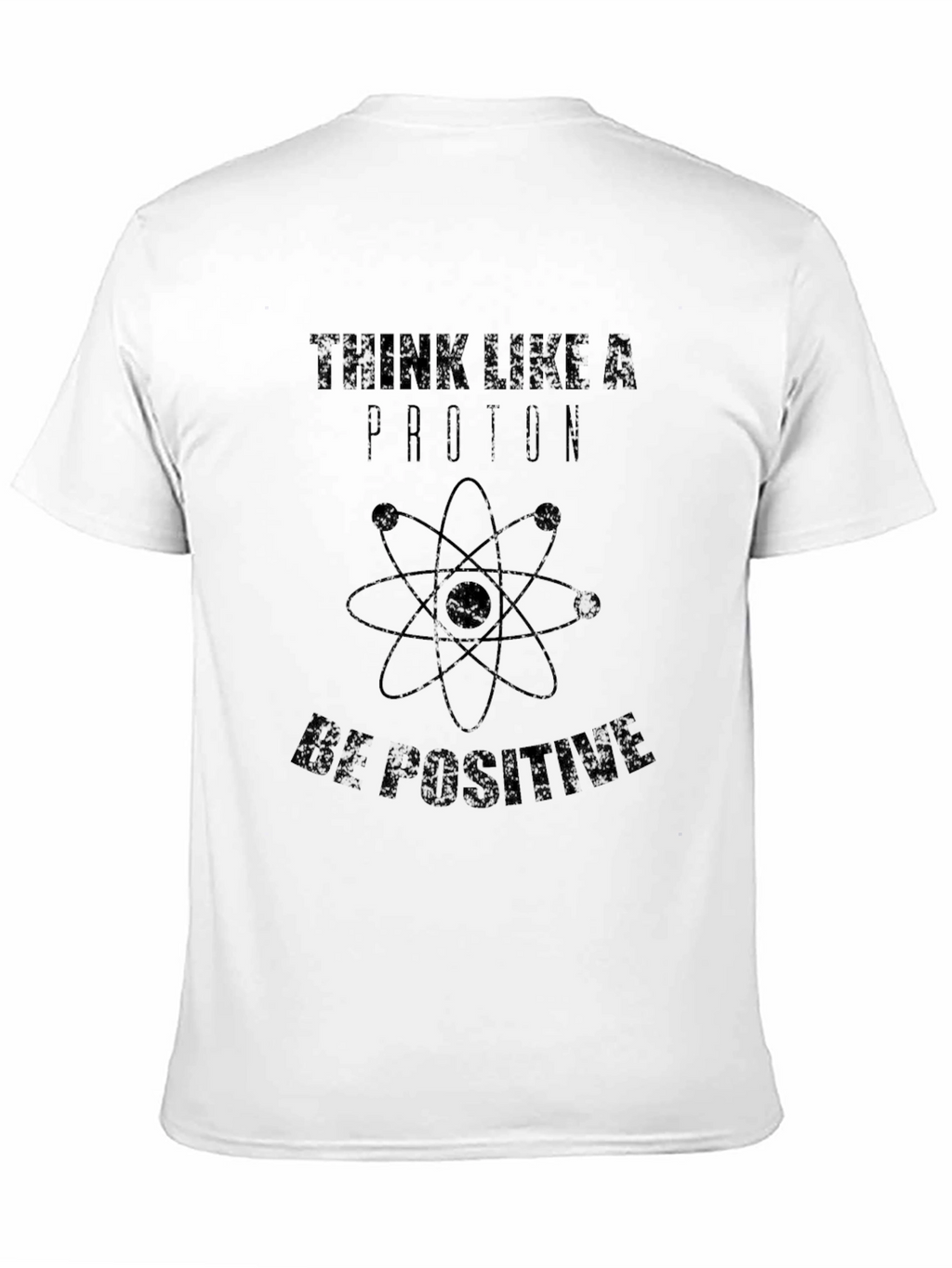 Think Like a Proton T-Shirt - Be Positive