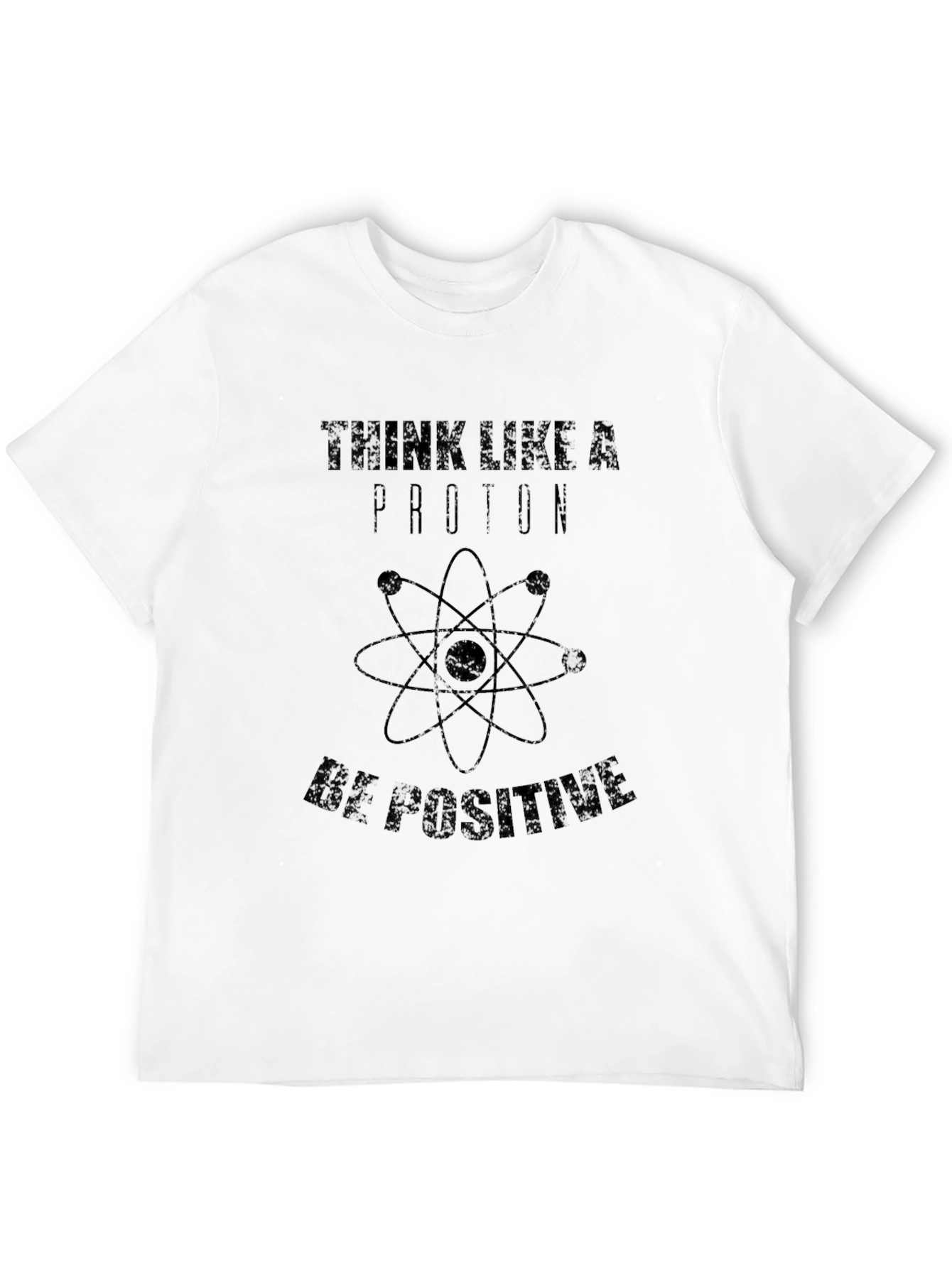 Think Like a Proton T-Shirt - Be Positive