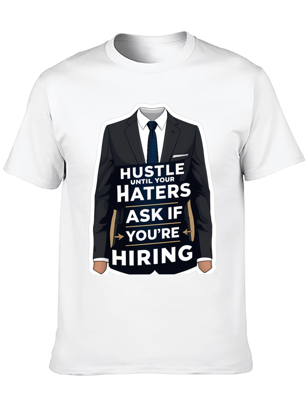 Hustle Until Your Haters Ask If Youre Hiring T-Shirt