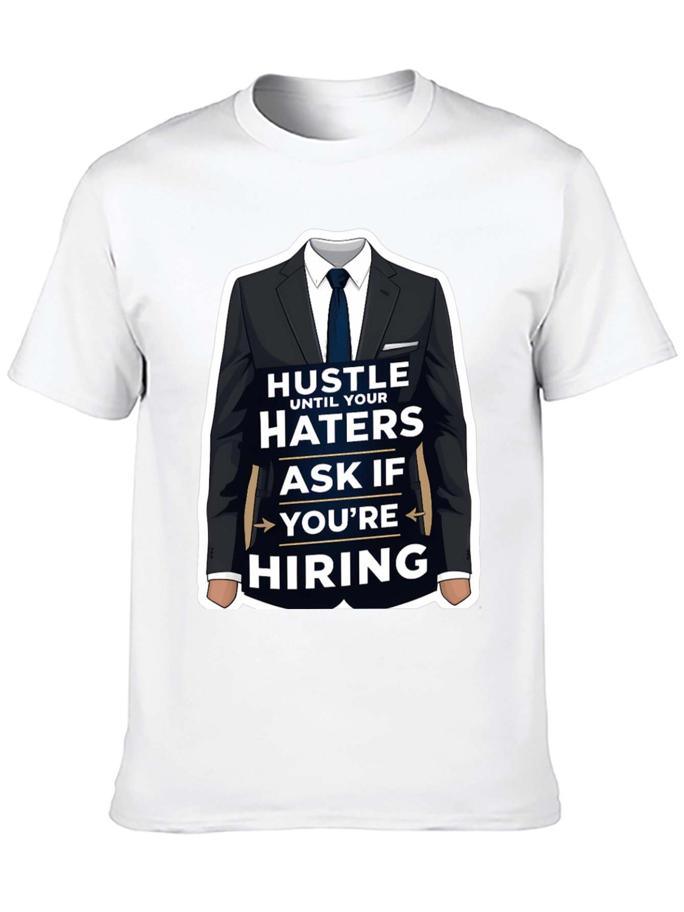 Hustle Until Your Haters Ask If Youre Hiring T-Shirt