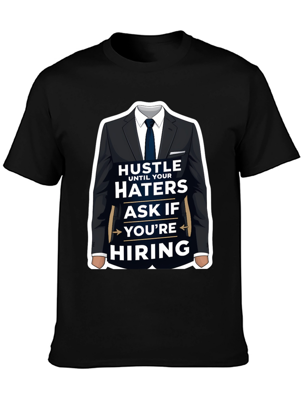 Hustle Until Your Haters Ask If Youre Hiring T-Shirt
