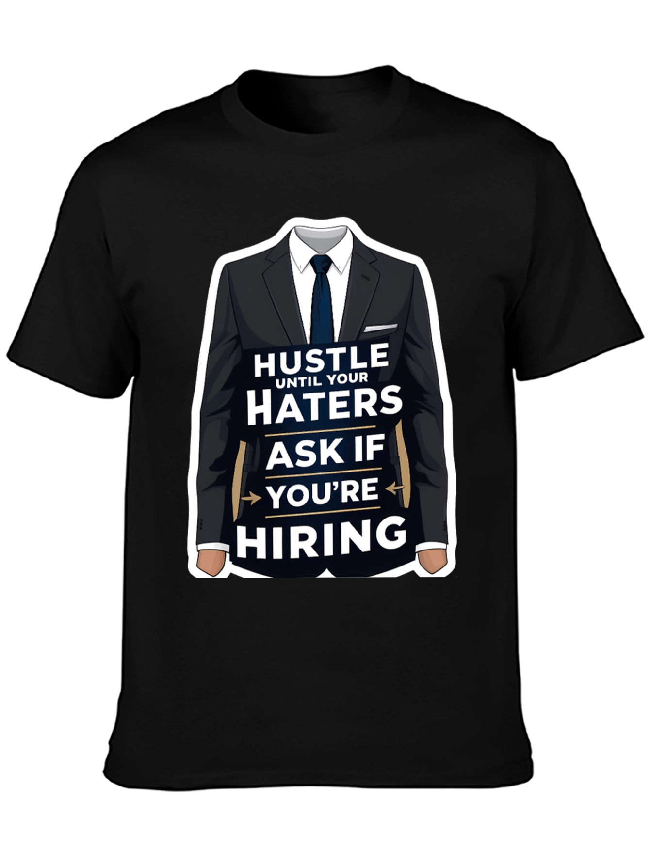 Hustle Until Your Haters Ask If Youre Hiring T-Shirt