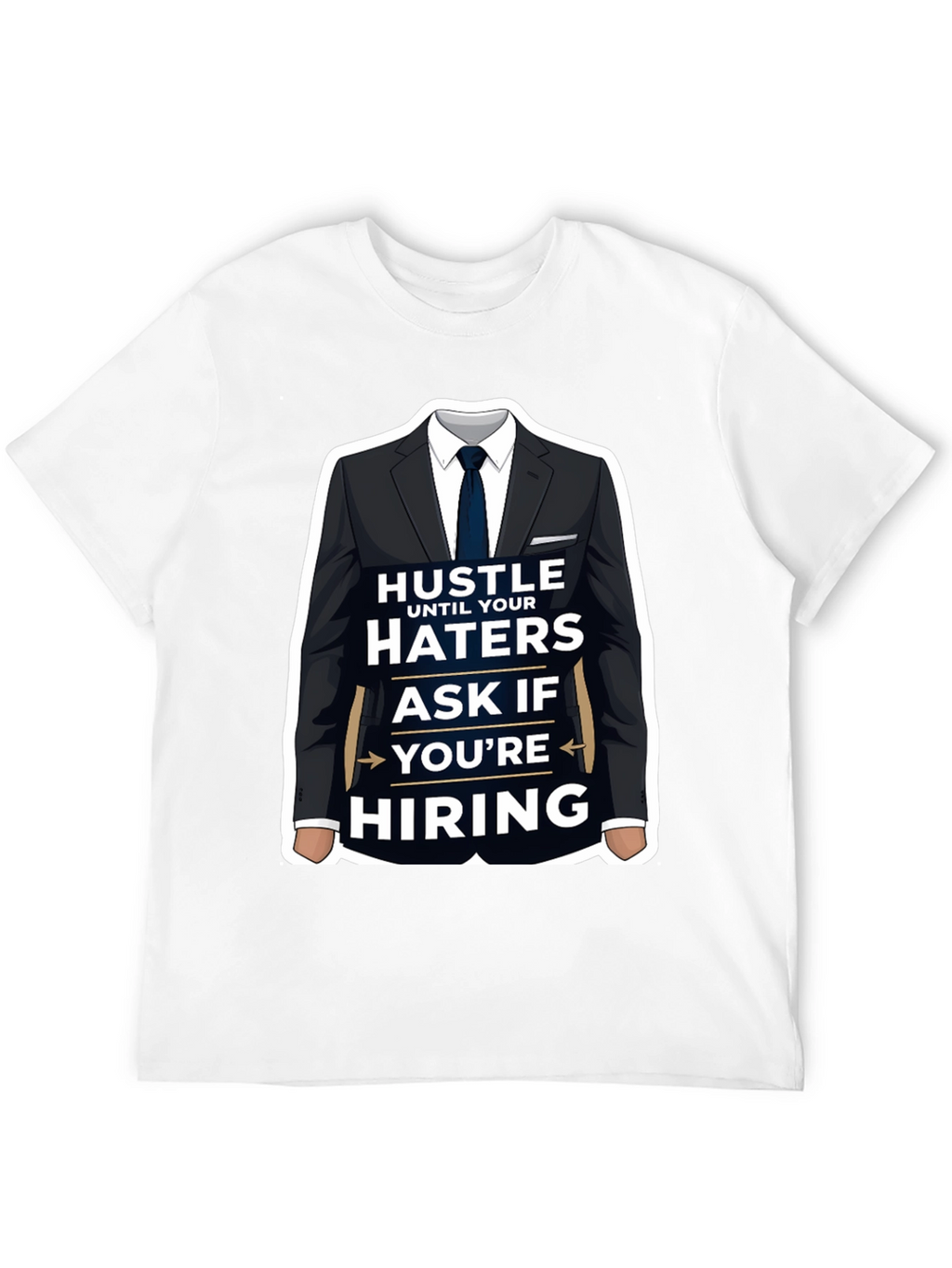 Hustle Until Your Haters Ask If Youre Hiring T-Shirt
