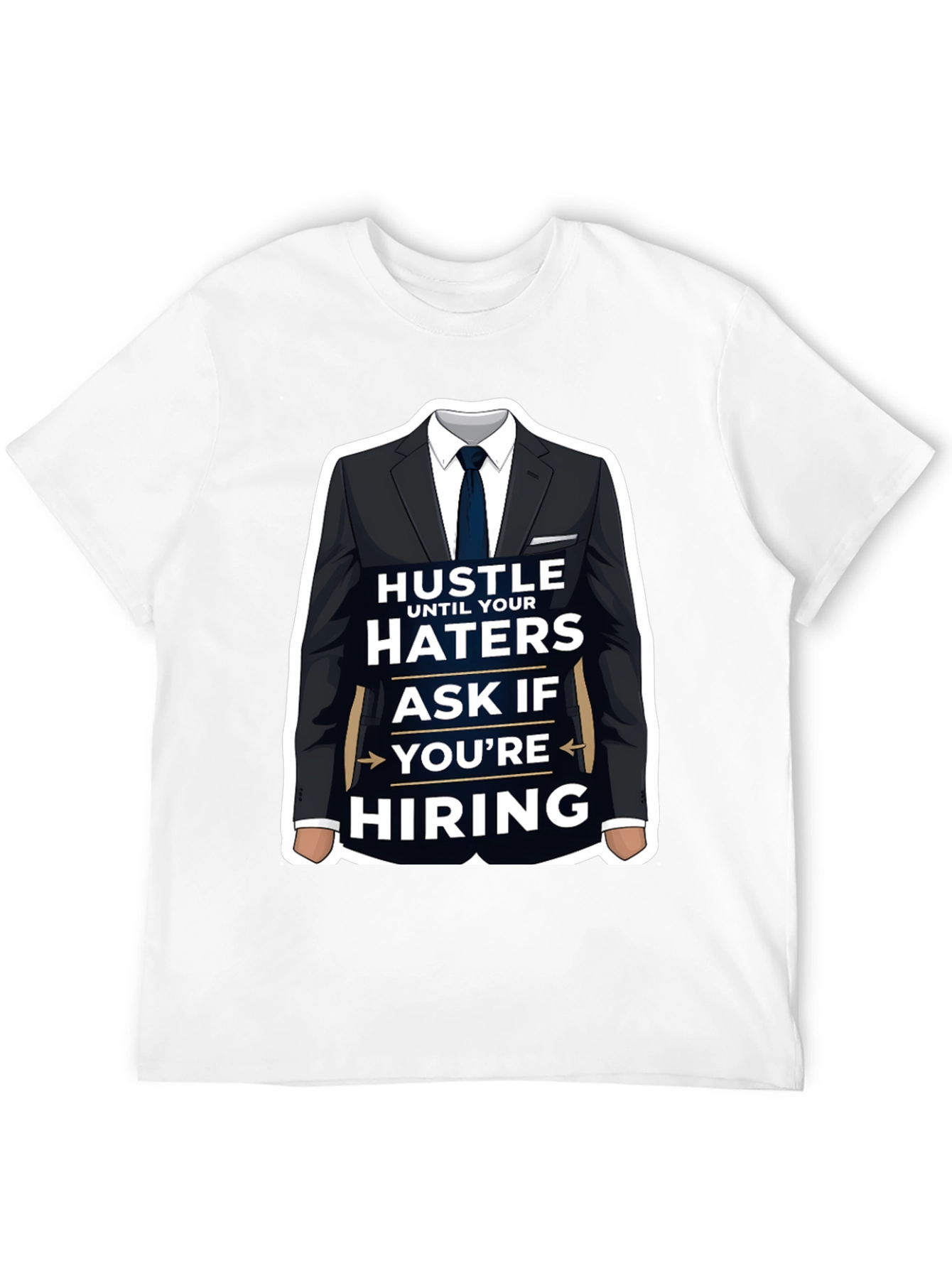 Hustle Until Your Haters Ask If Youre Hiring T-Shirt