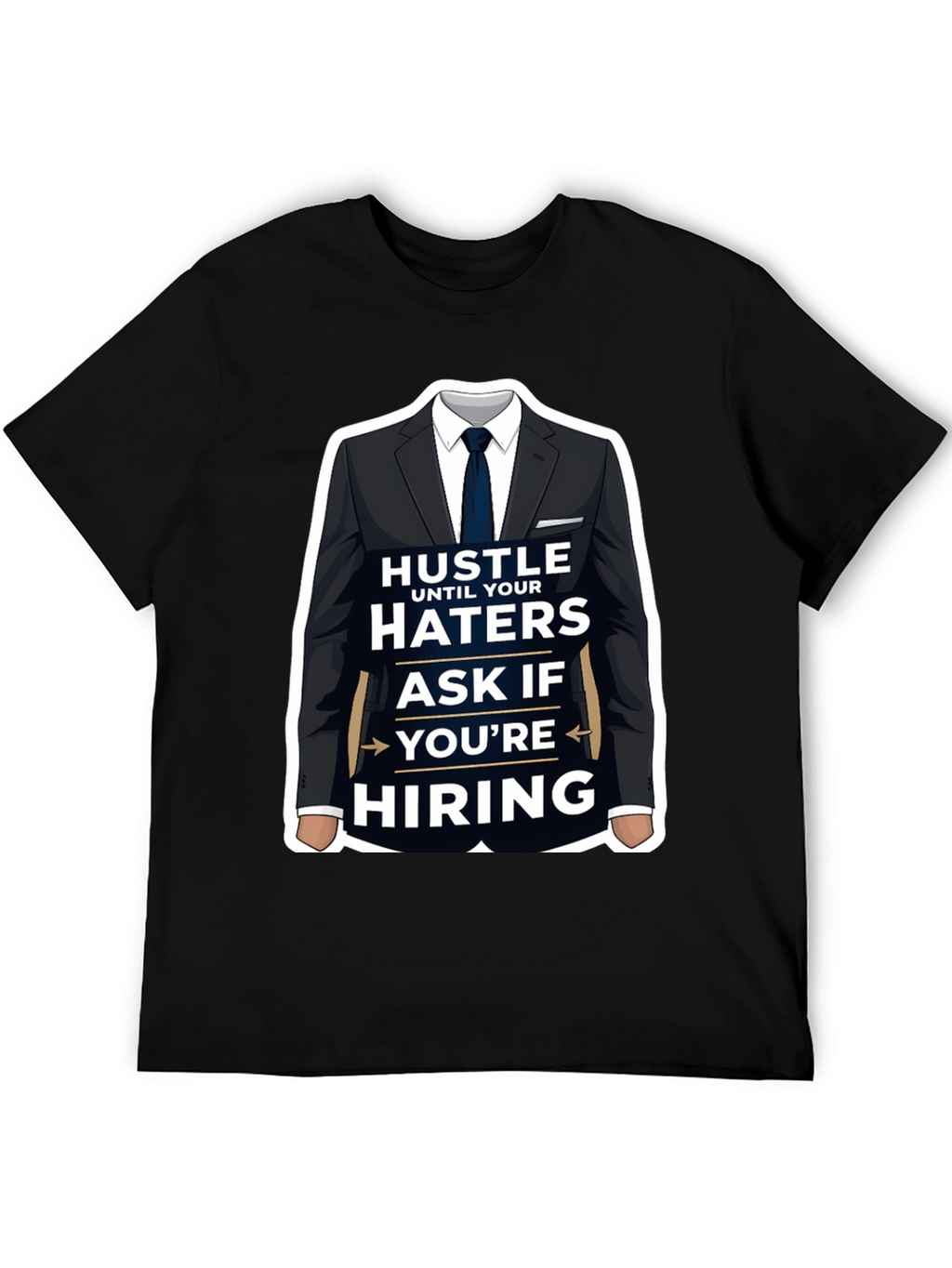 Hustle Until Your Haters Ask If Youre Hiring T-Shirt