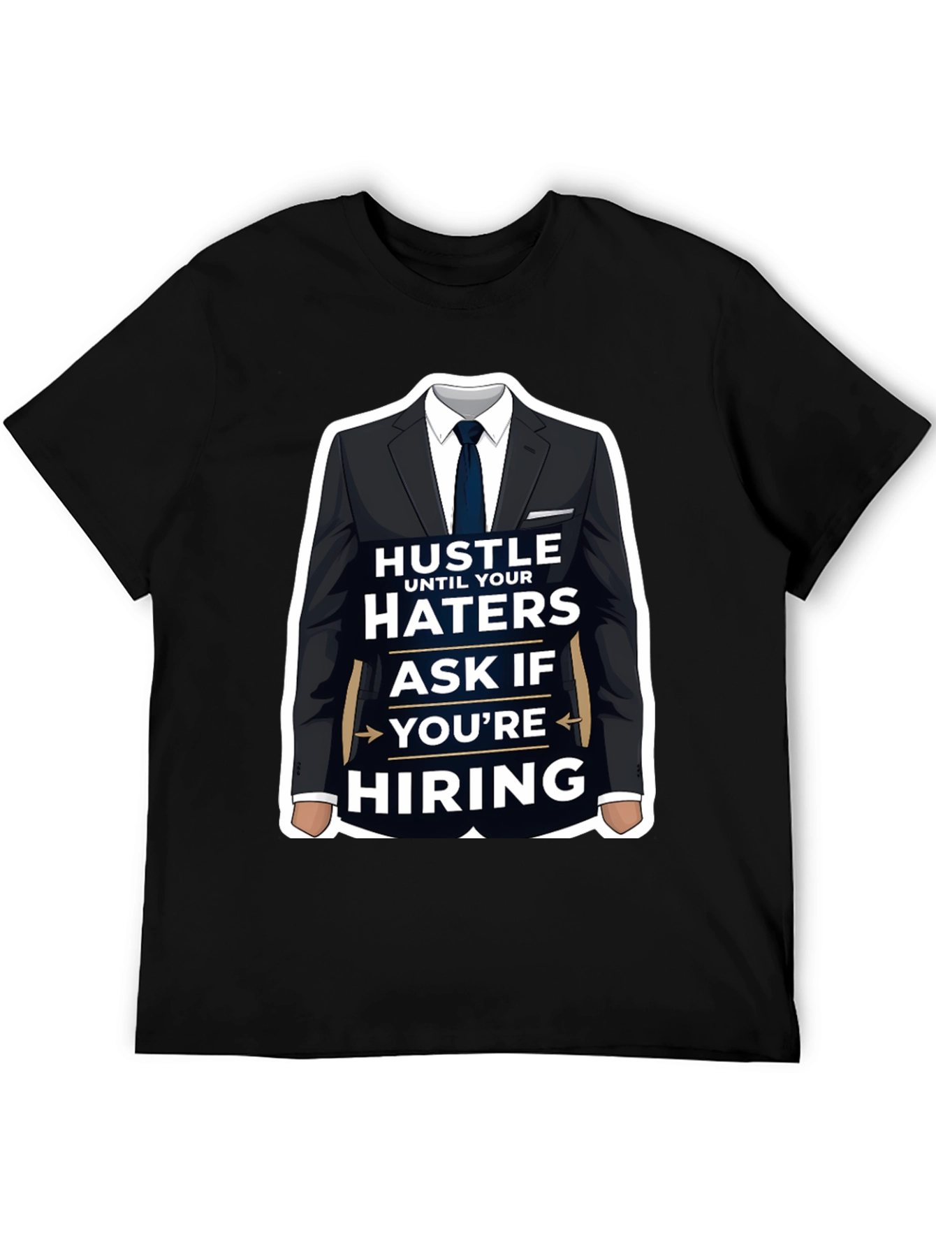 Hustle Until Your Haters Ask If Youre Hiring T-Shirt